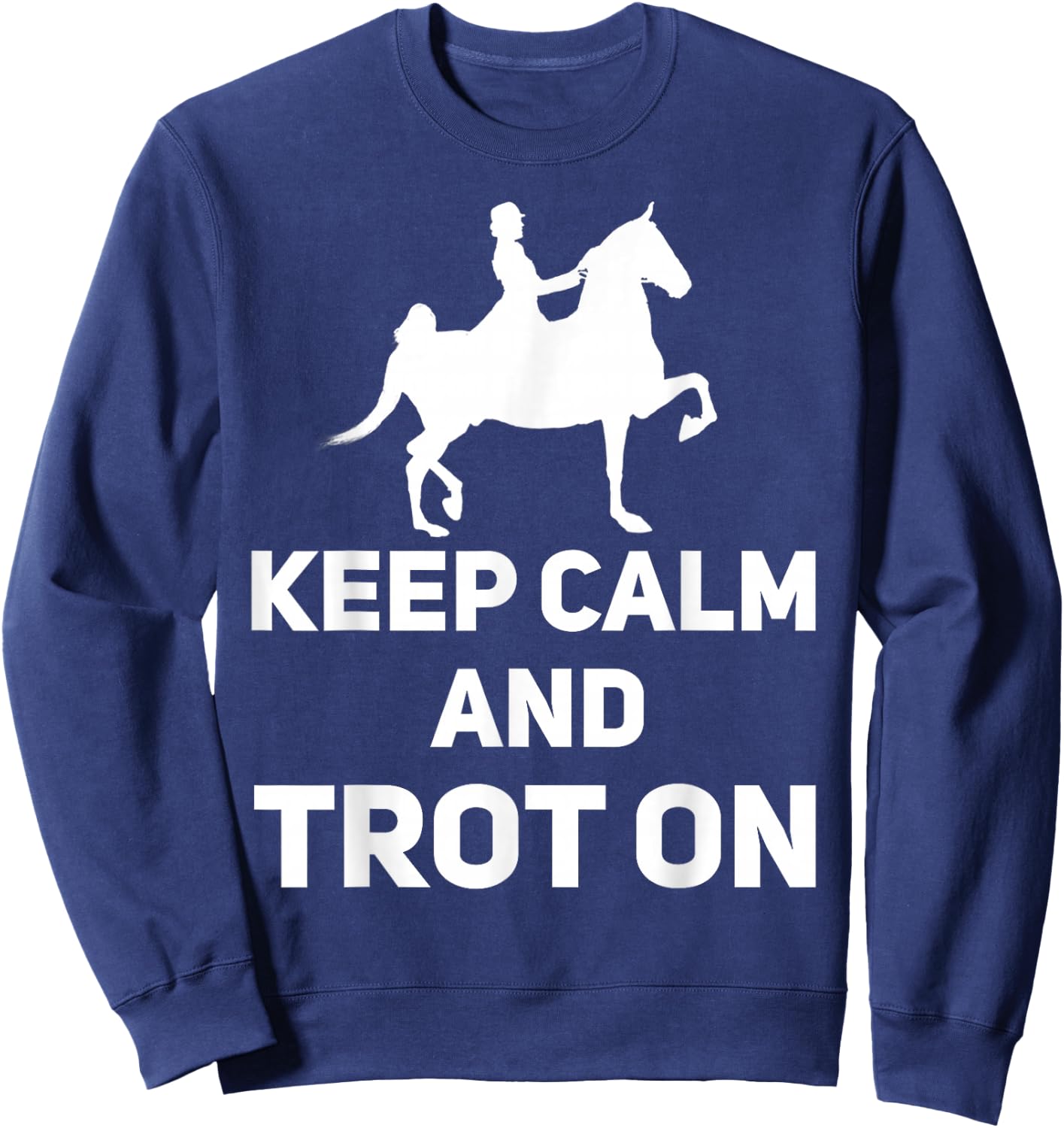 Saddle Seat Horse Riding - Keep Calm And Trot On Sweatshirt - Sweatshirt | Navy