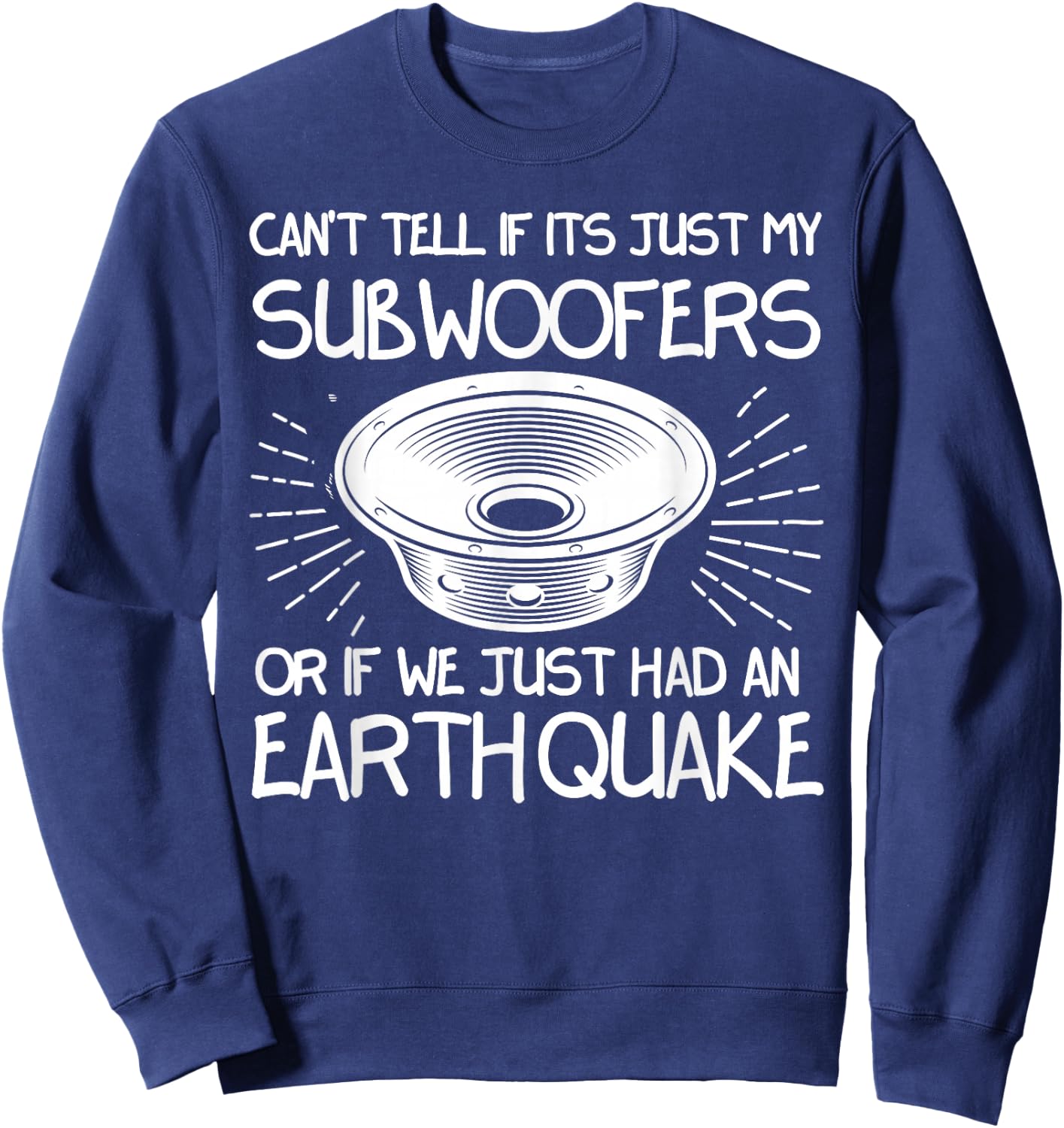 Funny Not Sure If Subwoofer Or Earthquake Car Tuners Sweatshirt - Sweatshirt | Navy