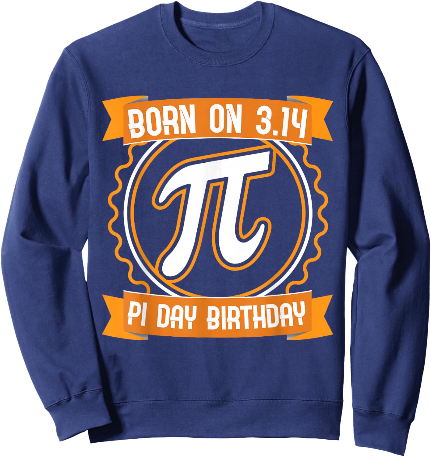 Pi Day Born on 314 PI Day Birthday Math Lover Teacher Sweatshirt - Sweatshirt | Navy
