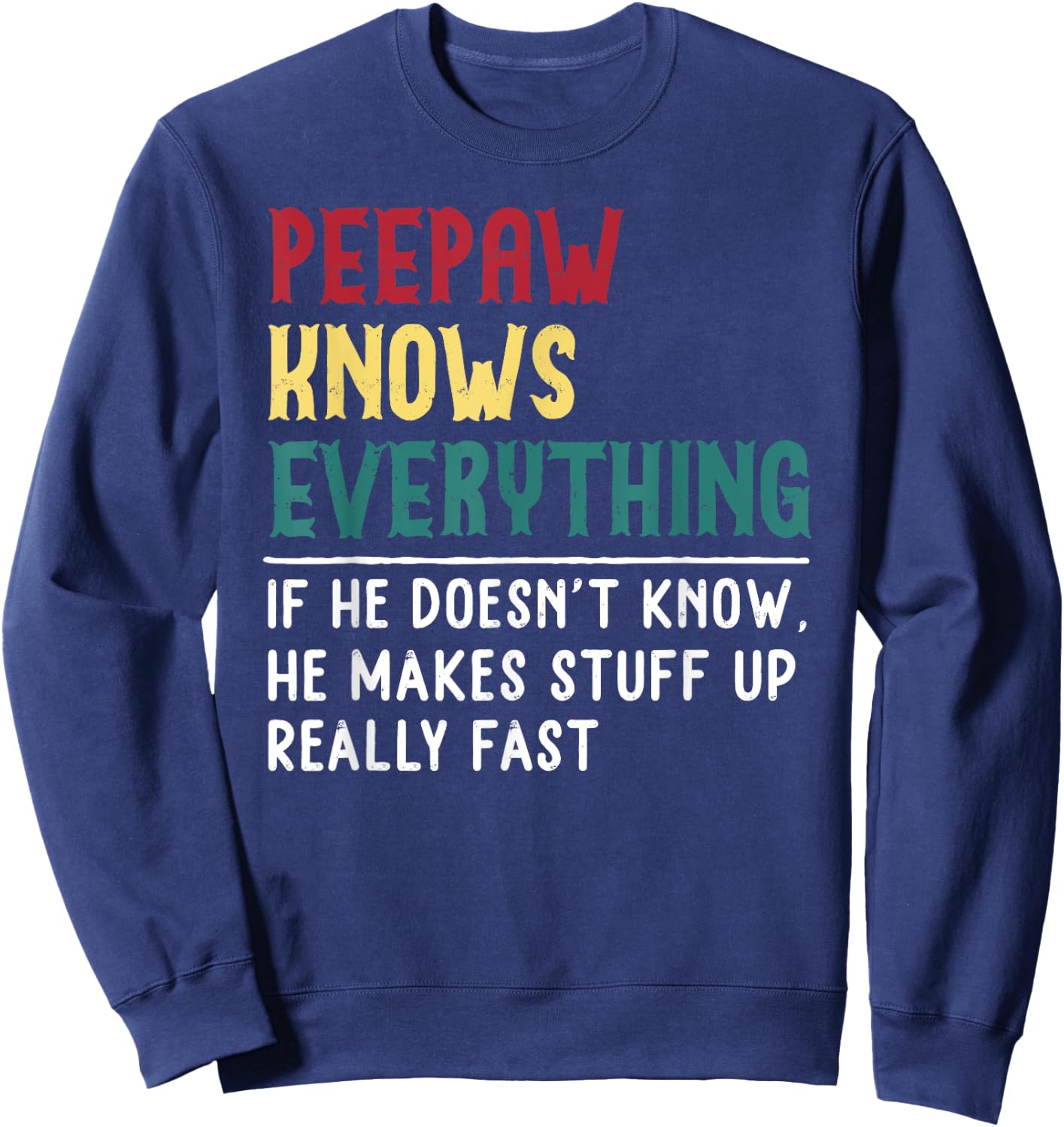 Peepaw Know Everything Fathers Day for funny grandpa Peepaw Sweatshirt - Sweatshirt | Navy