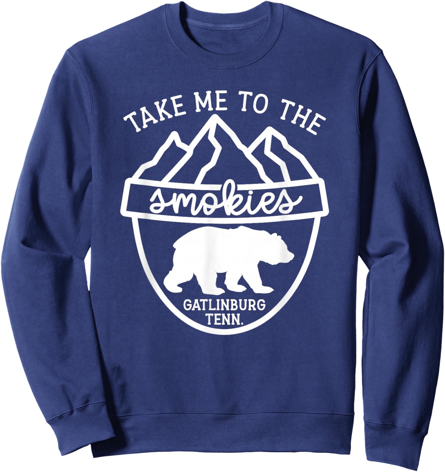 Take Me To The Smokies Smoky Mountain Gatlinburg TN Vacation Sweatshirt - Sweatshirt | Navy