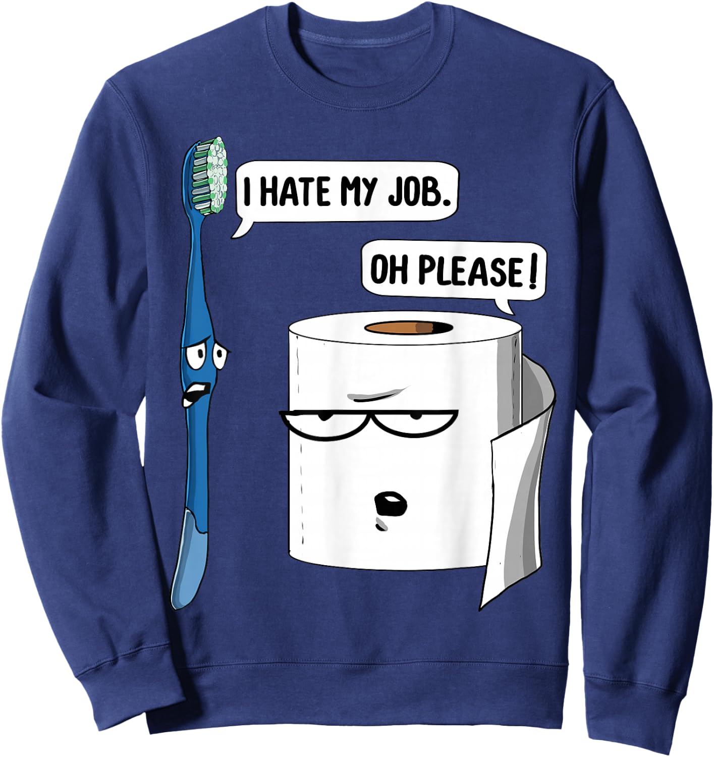 I Hate My Job Please Toothbrush Toilet Paper Funny Dentist Sweatshirt - Sweatshirt | Navy