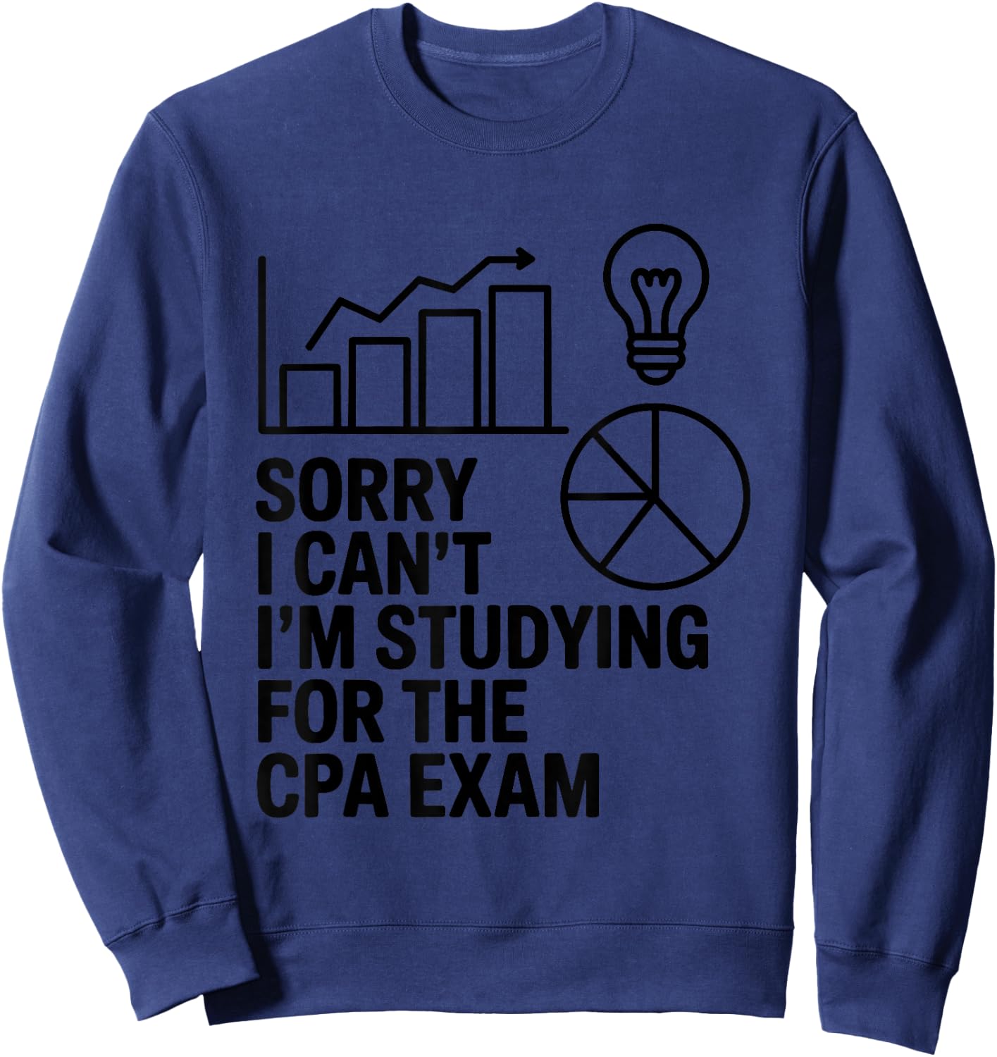 Sorry I Can't I'm Studying for The CPA Exam Sweatshirt - Sweatshirt | Navy