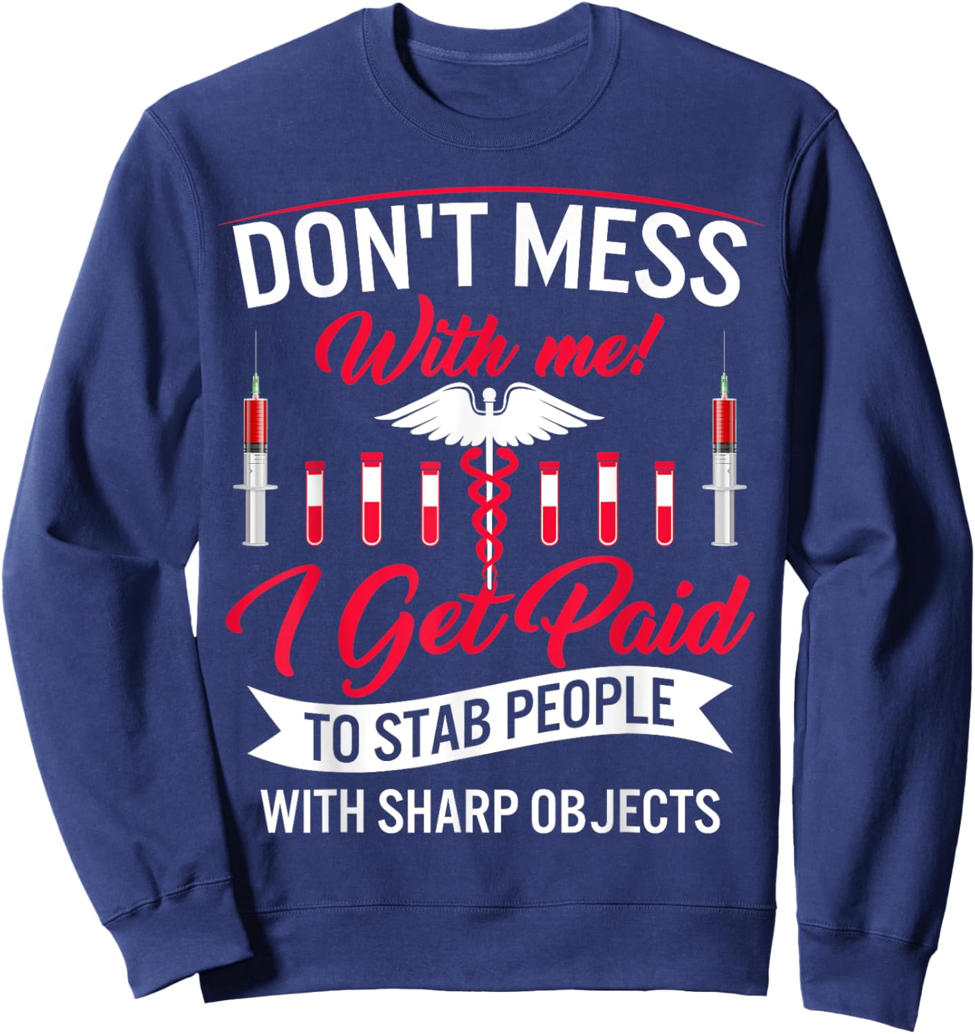 Phlebotomist I Get Paid Stab People Sharp Objects Phlebotomy Sweatshirt - Sweatshirt | Navy
