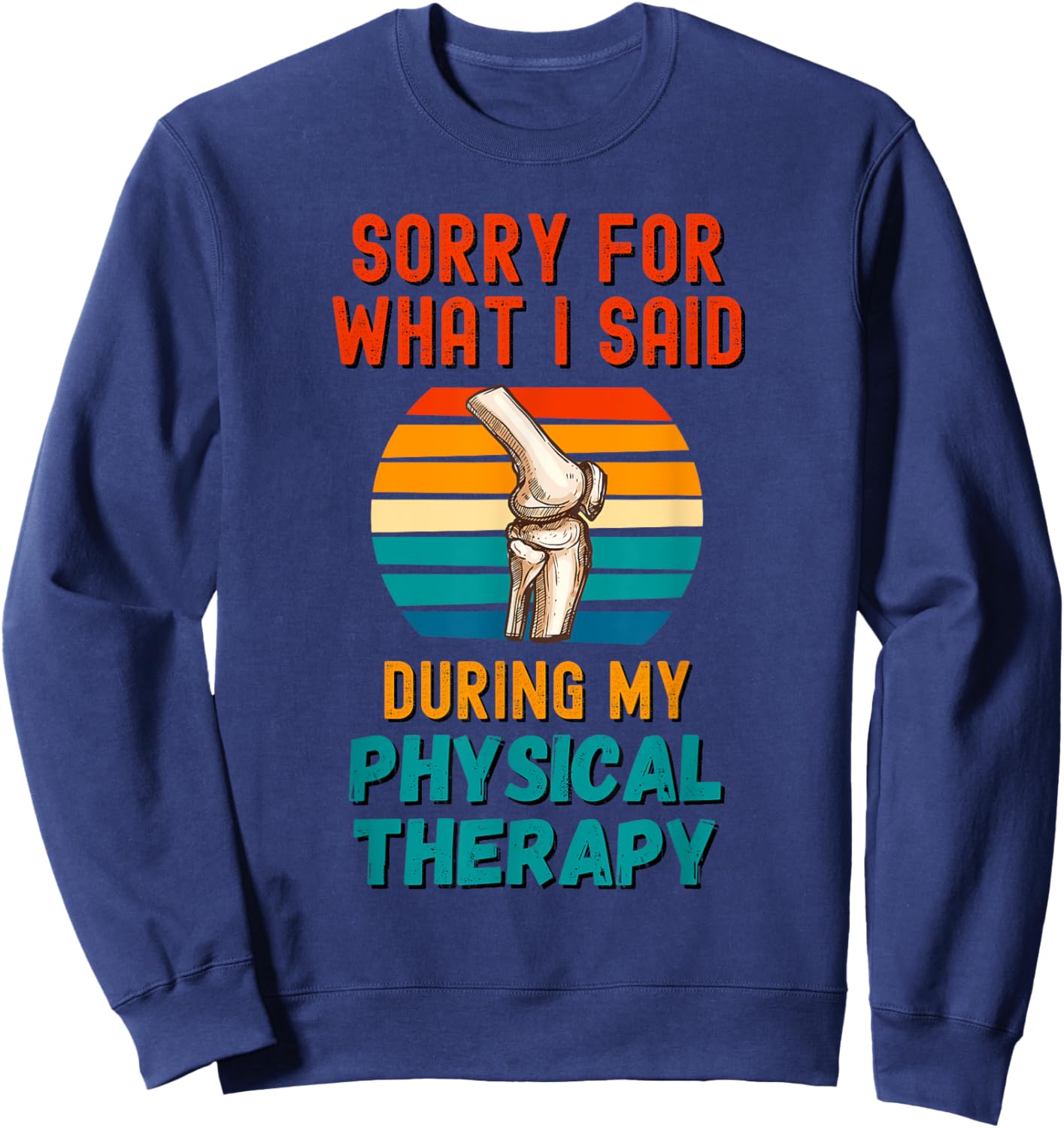 Funny Physical Therapy Surgery Recovery Knee Replacement Sweatshirt - Sweatshirt | Navy