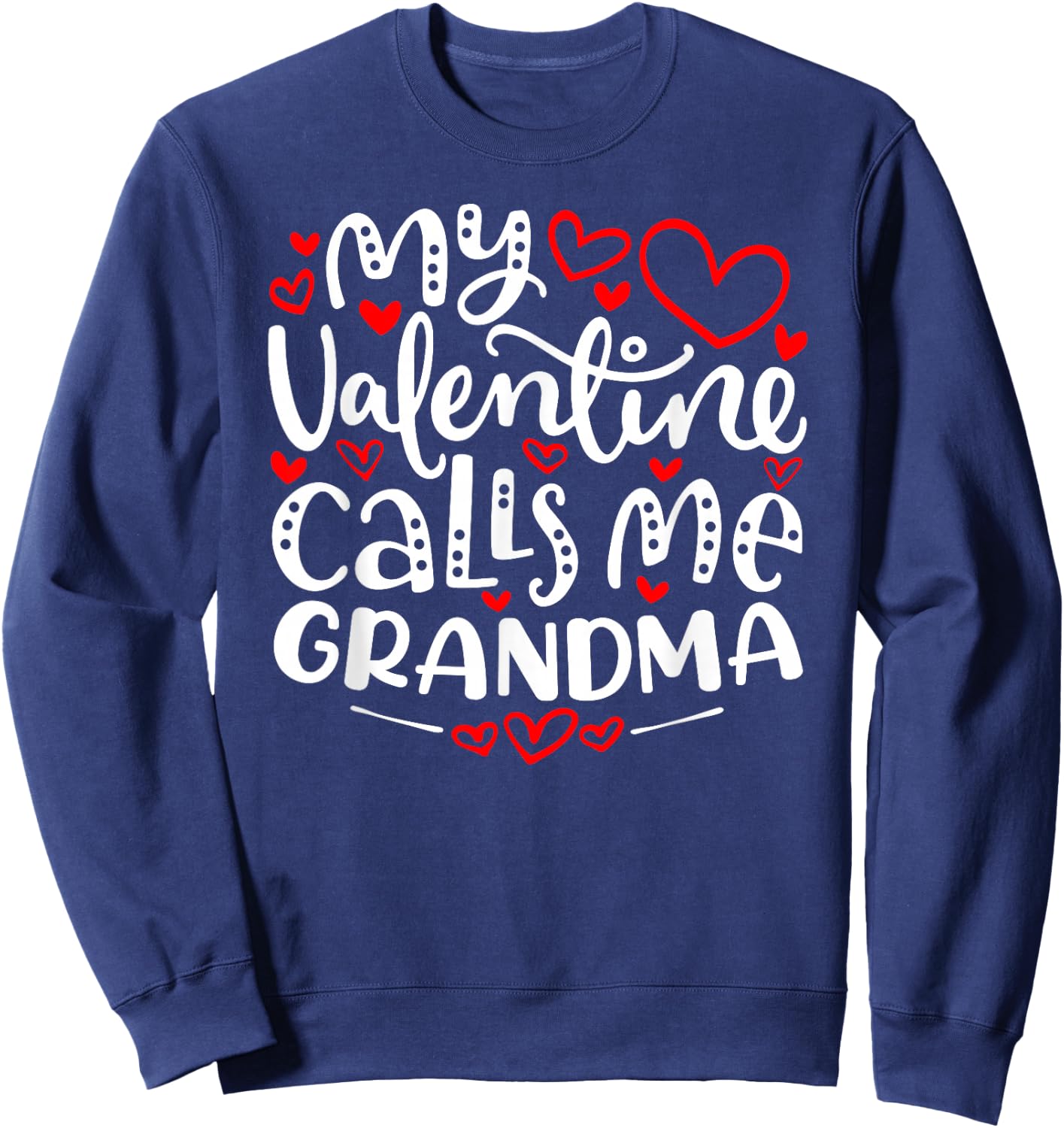 My Valentine Calls Me Grandma Shirt Funny Valentine's Day Sweatshirt - Sweatshirt | Navy