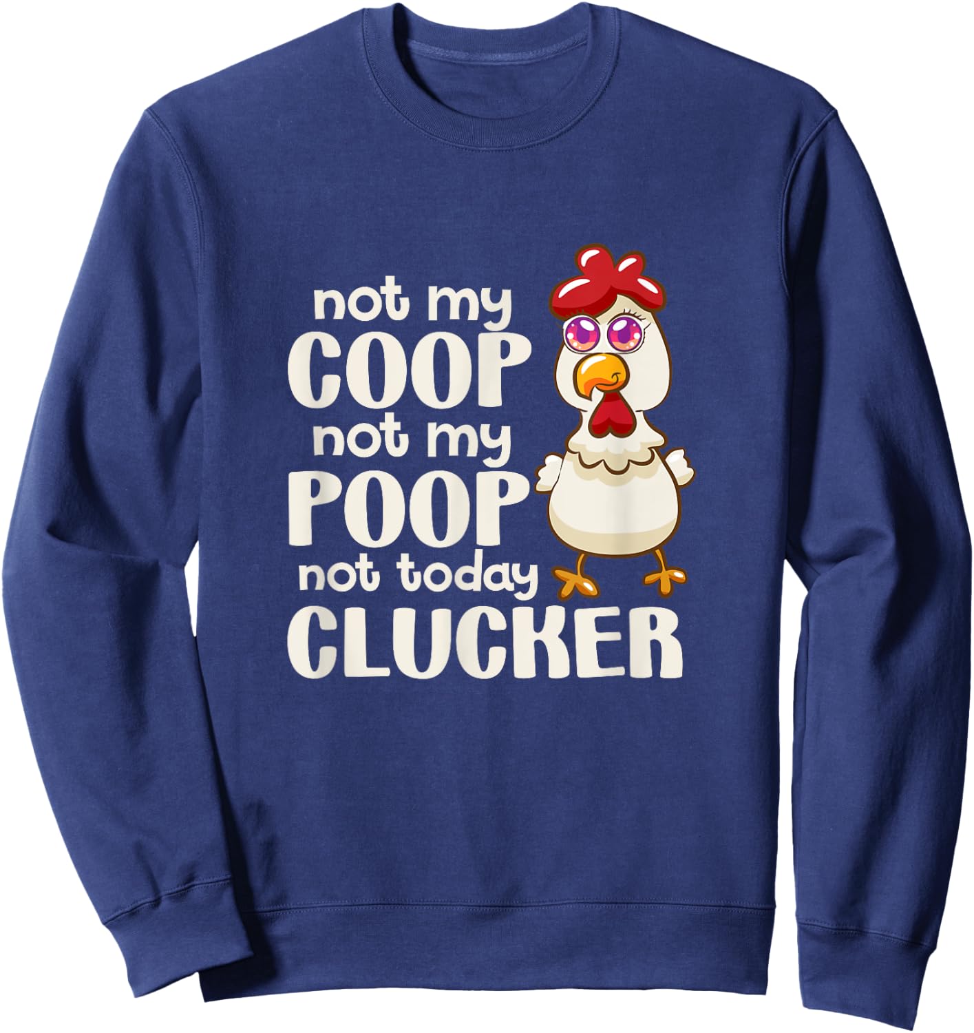 Not My Coop Not My Poop Not Today Clucker Chicken Hen Farmer Sweatshirt - Sweatshirt | Navy