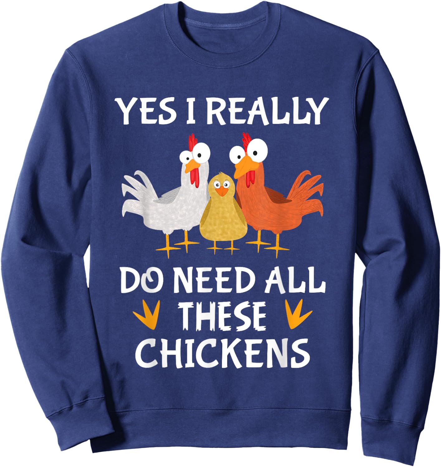 Funny Farmer Farming Yes I really do need all these chickens Sweatshirt - Sweatshirt | Navy