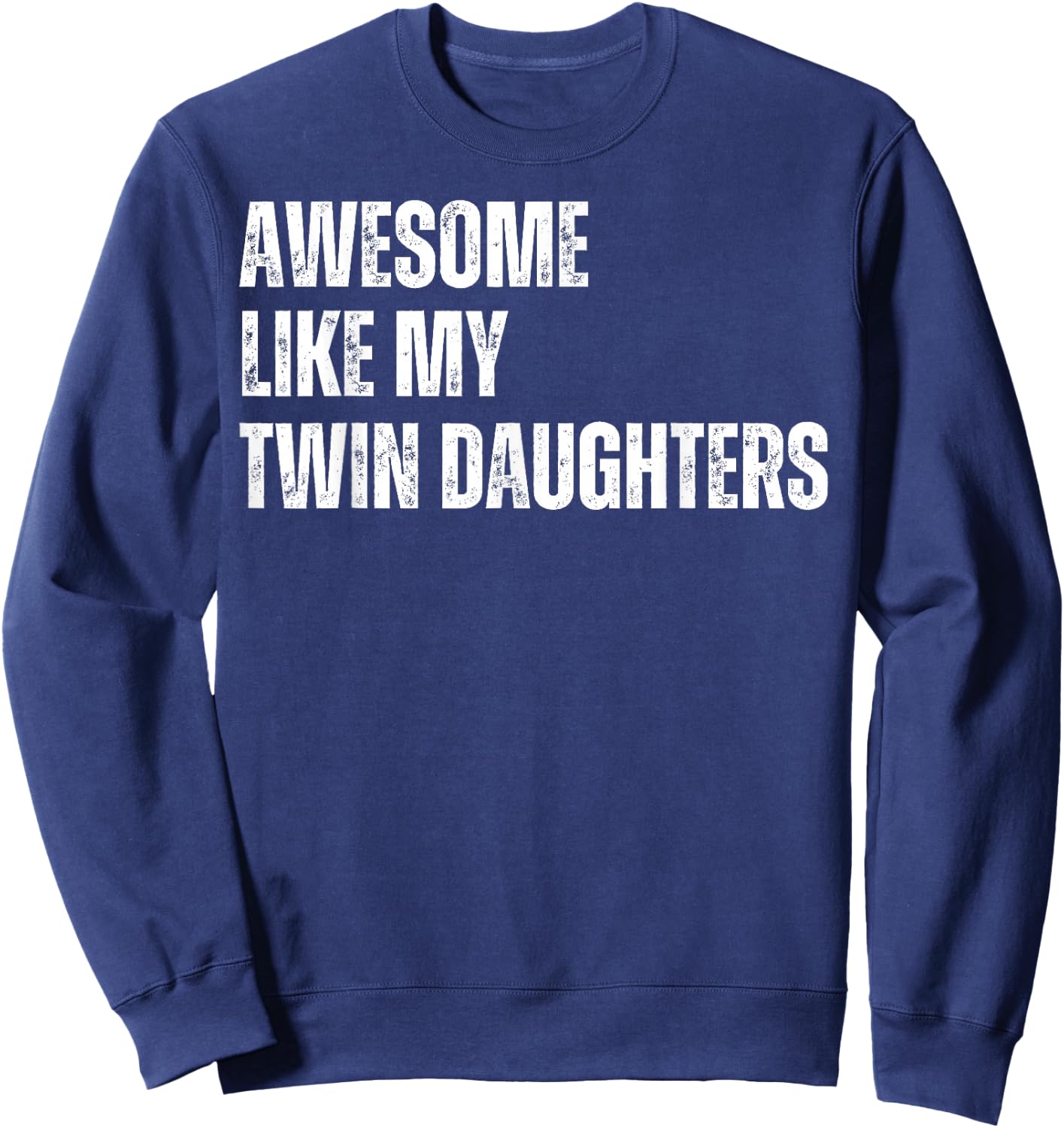 Awesome Like My Twin Daughters Fathers Day Daddy of Twins Sweatshirt - Sweatshirt | Navy