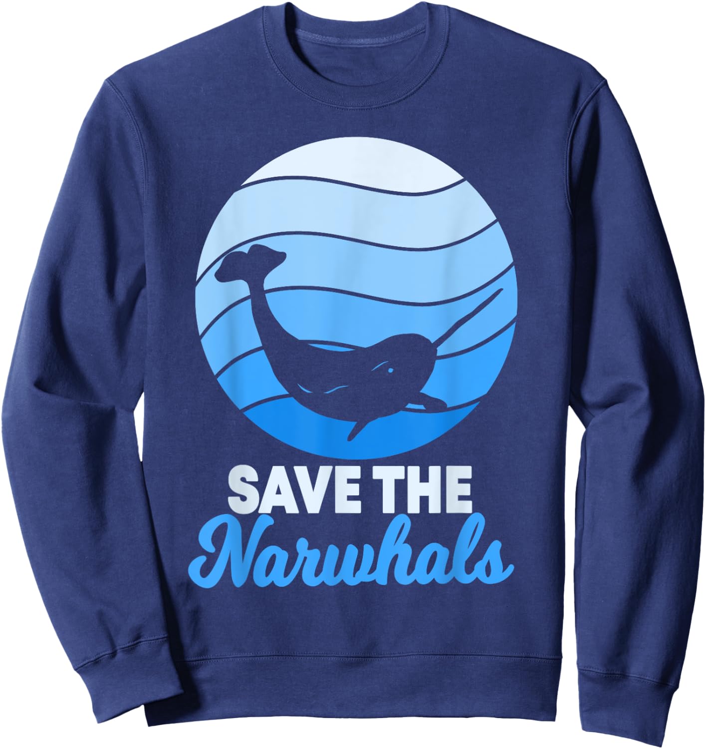 Save The Narwhals Narwhale Unicorn Of The Sea Toothed Whale Sweatshirt - Sweatshirt | Navy