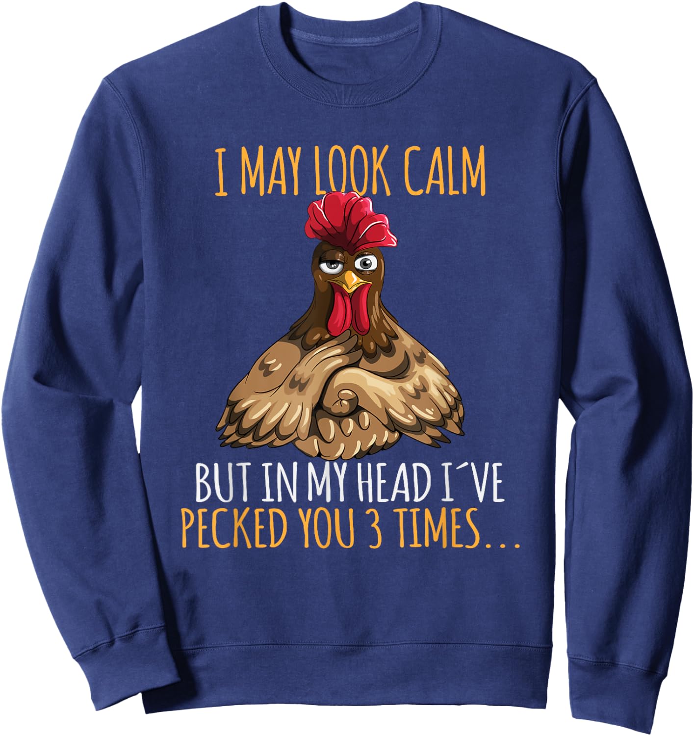 I May Look Calm But In My Head I've Pecked You 3 Times Sweatshirt - Sweatshirt | Navy