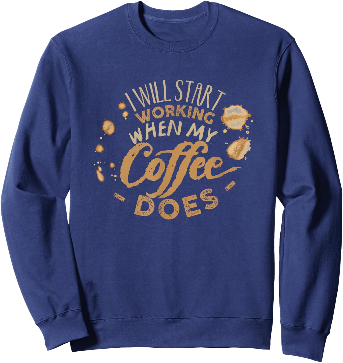 I Will Start Working When My Coffee Does Funny Coffee Sweatshirt - Sweatshirt | Navy