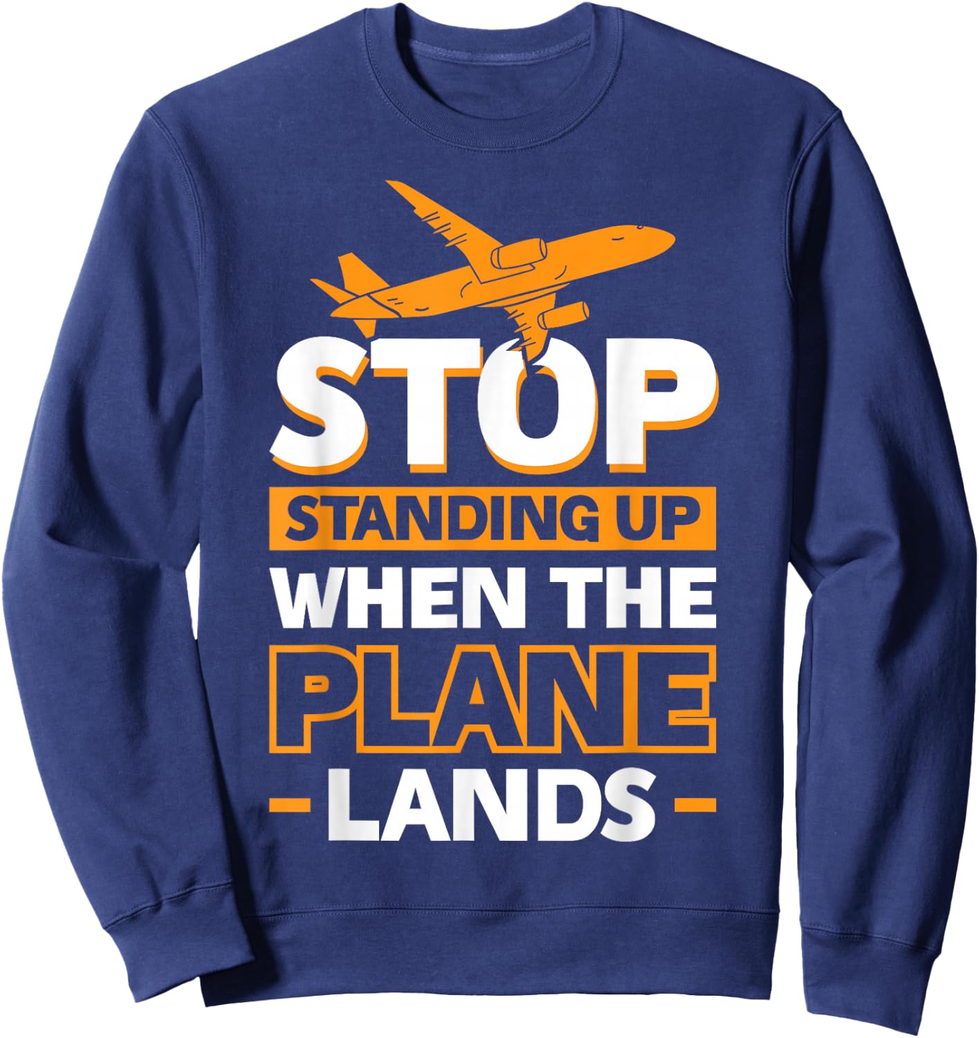 Stop Standing Up When The Plane Lands Sweatshirt - Sweatshirt | Navy