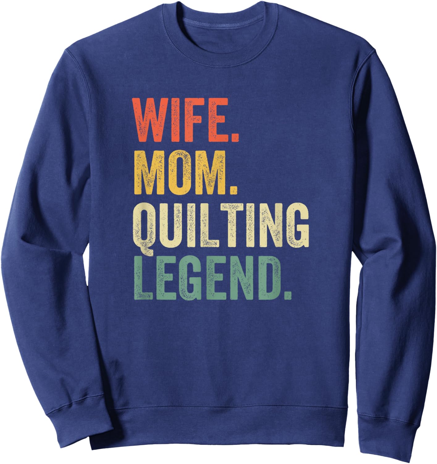 Wife Mom Quilting Legend Quilter Mother Sewing Vintage Sweatshirt - Sweatshirt | Navy