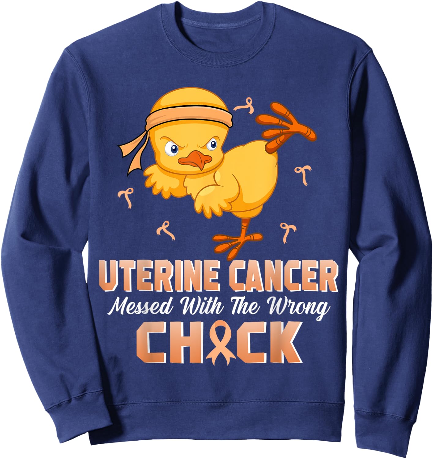 Uterine Cancer Messed With The Wrong Chick Warrior Survivor Sweatshirt - Sweatshirt | Navy