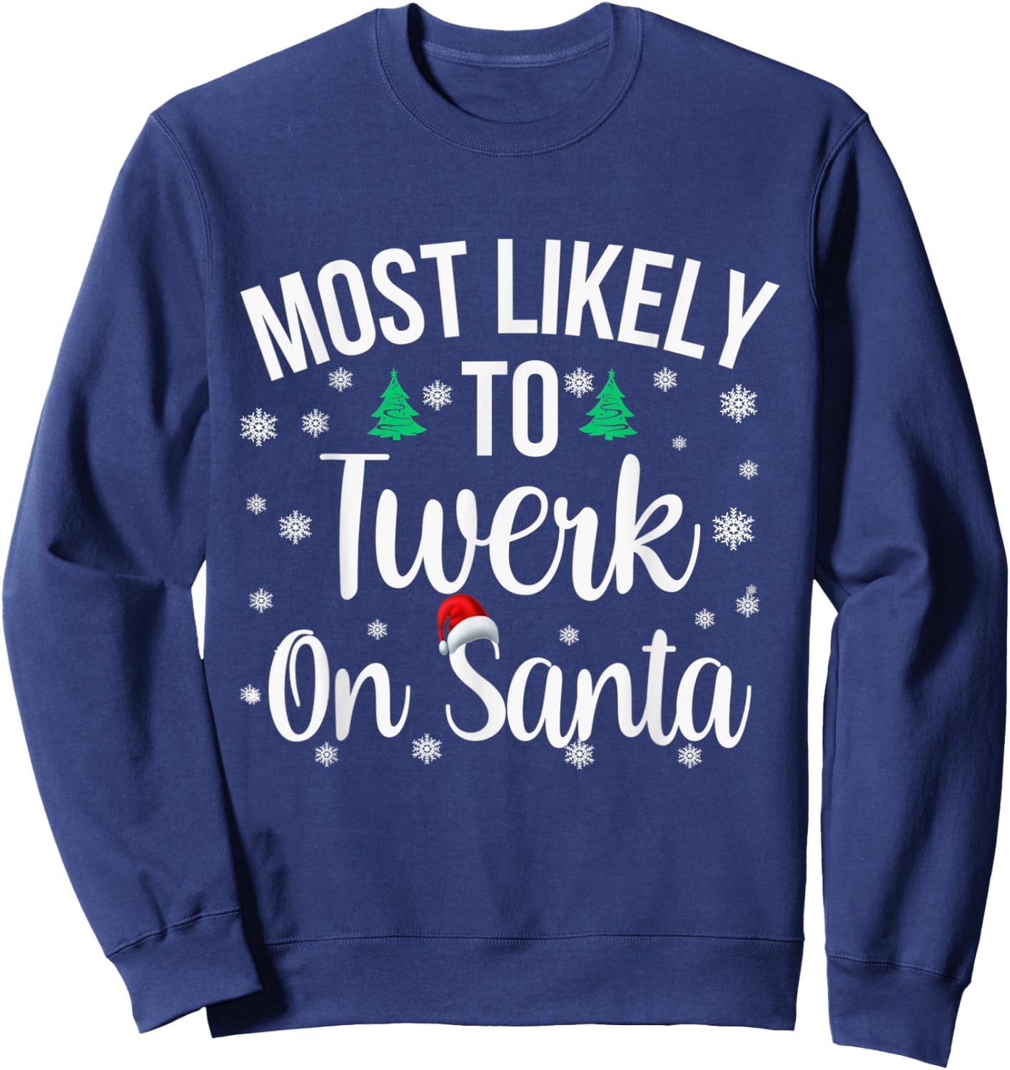 Most Likely to Twerk On Santa Inappropriate Christmas Sweatshirt - Sweatshirt | Navy