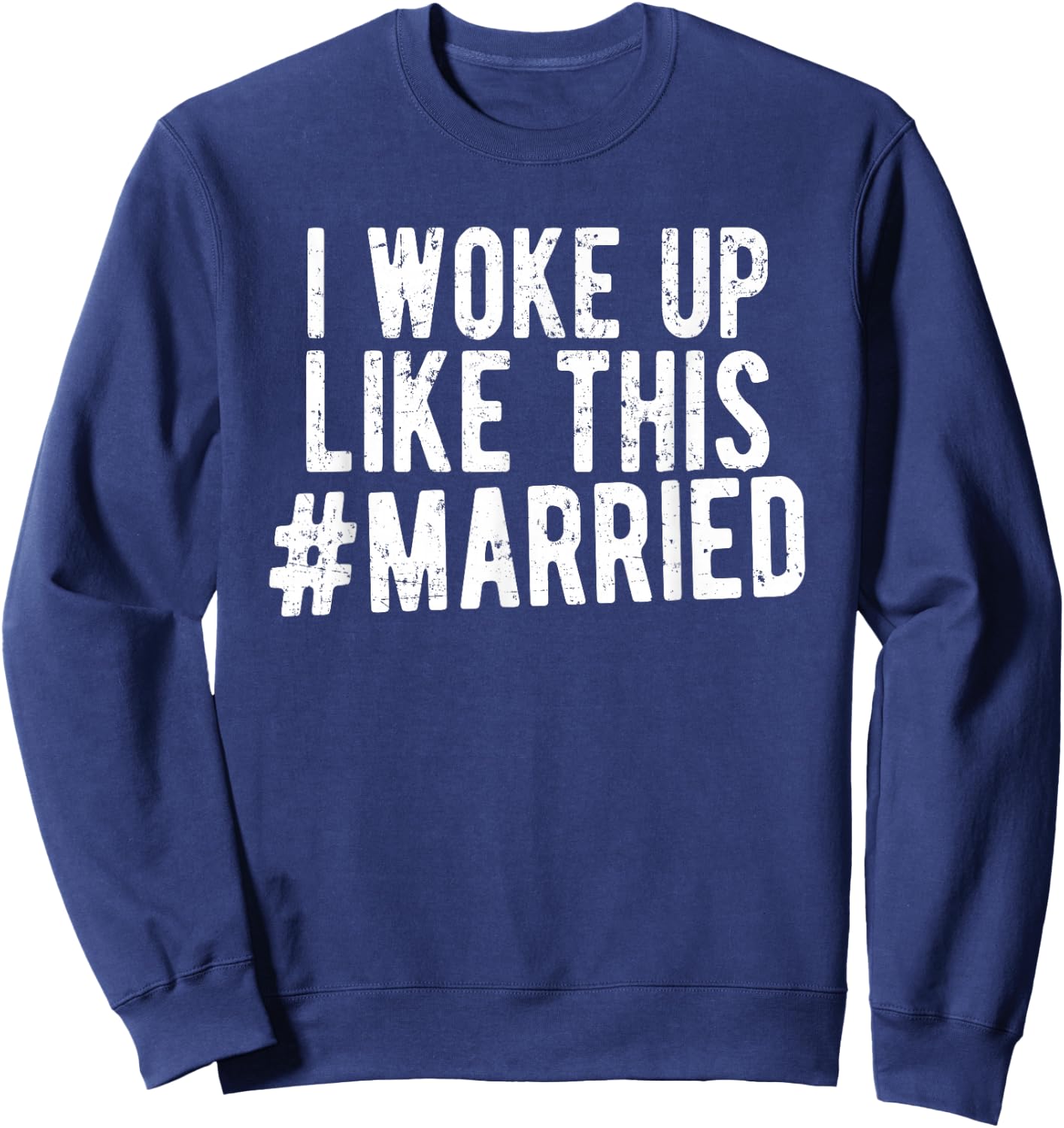 I Woke Up Like This Married Shirt New Bride Gift New Husband Sweatshirt - Sweatshirt | Navy