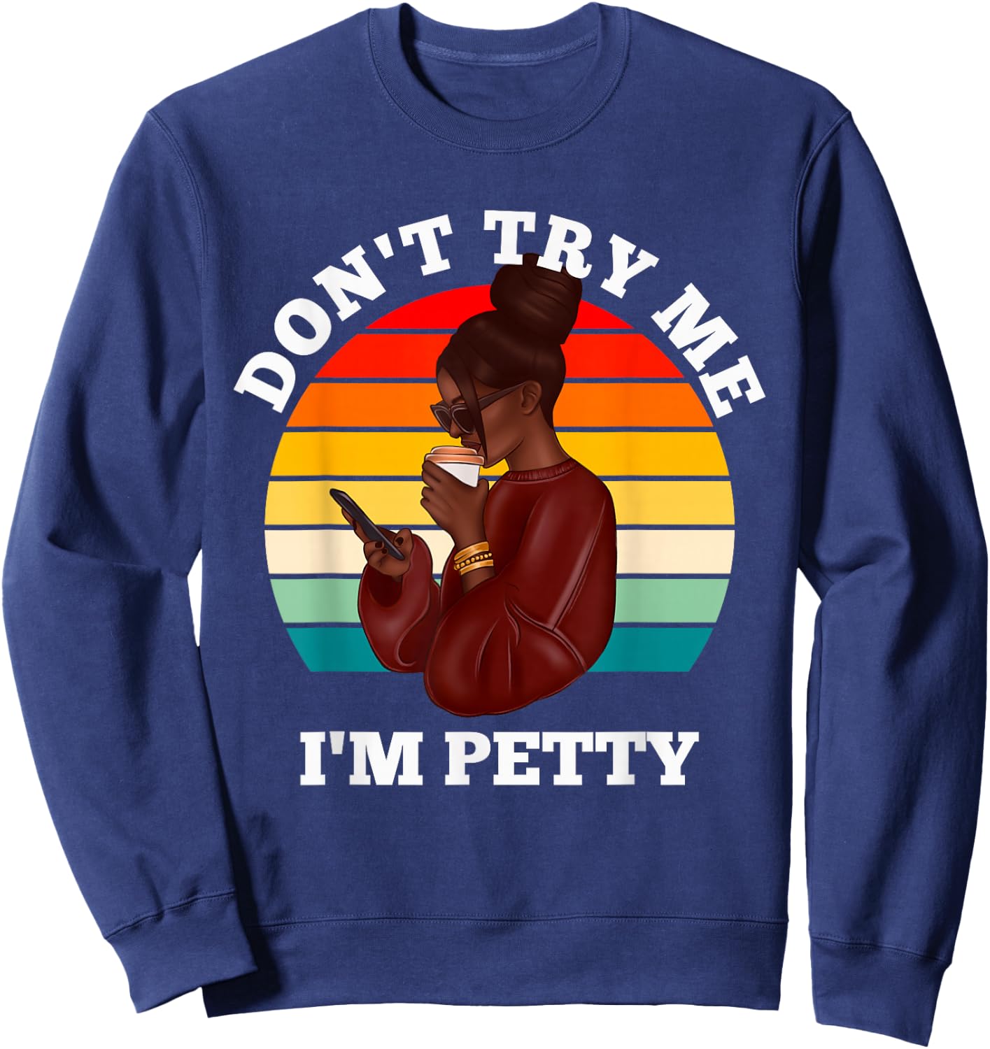 Don't Try Me I'm Petty Funny Melanin Black Women Afro Girls Sweatshirt - Sweatshirt | Navy