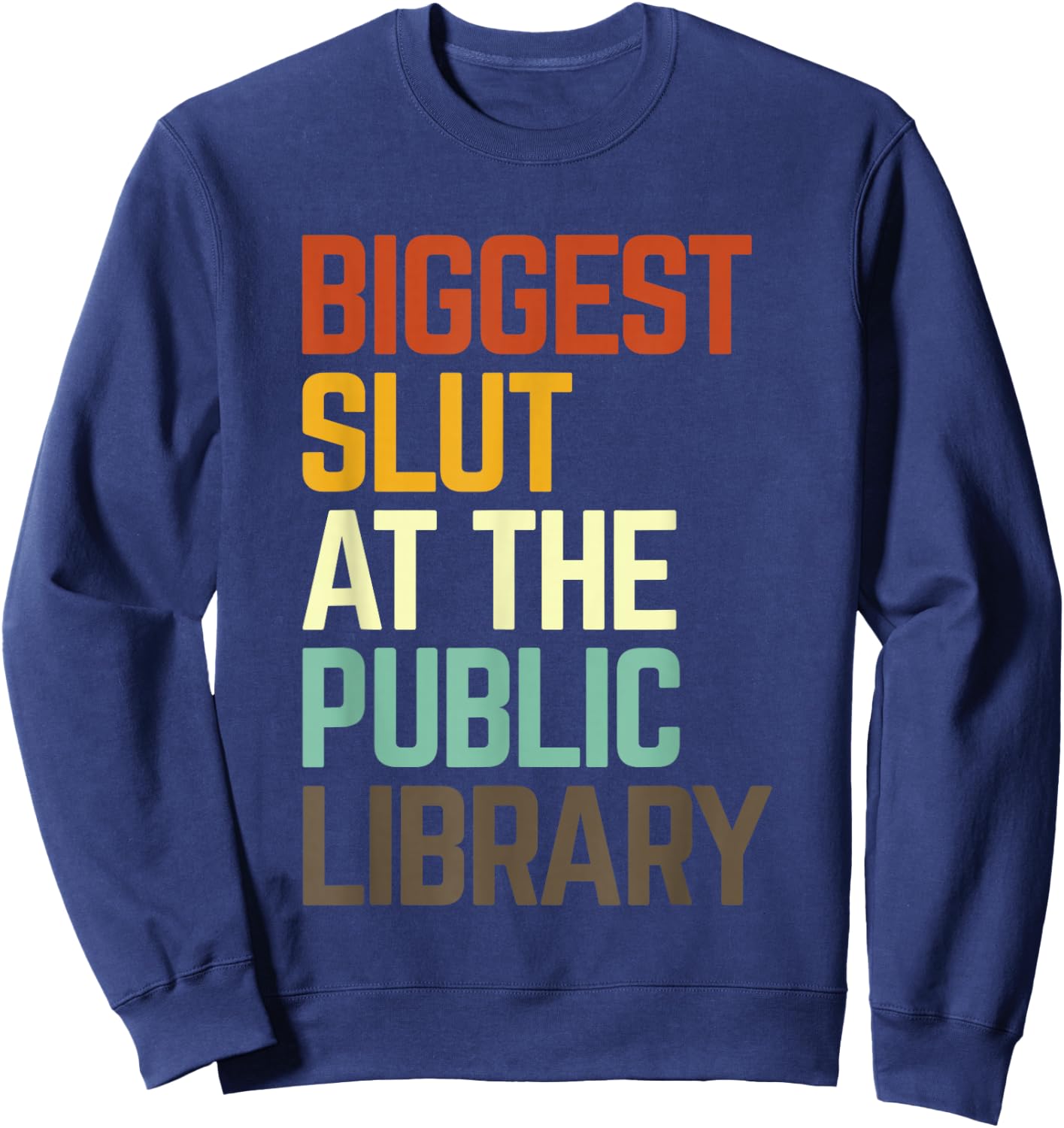 Biggest Slut At The Public Library Funny Sarcasm Quote Sweatshirt - Sweatshirt | Navy