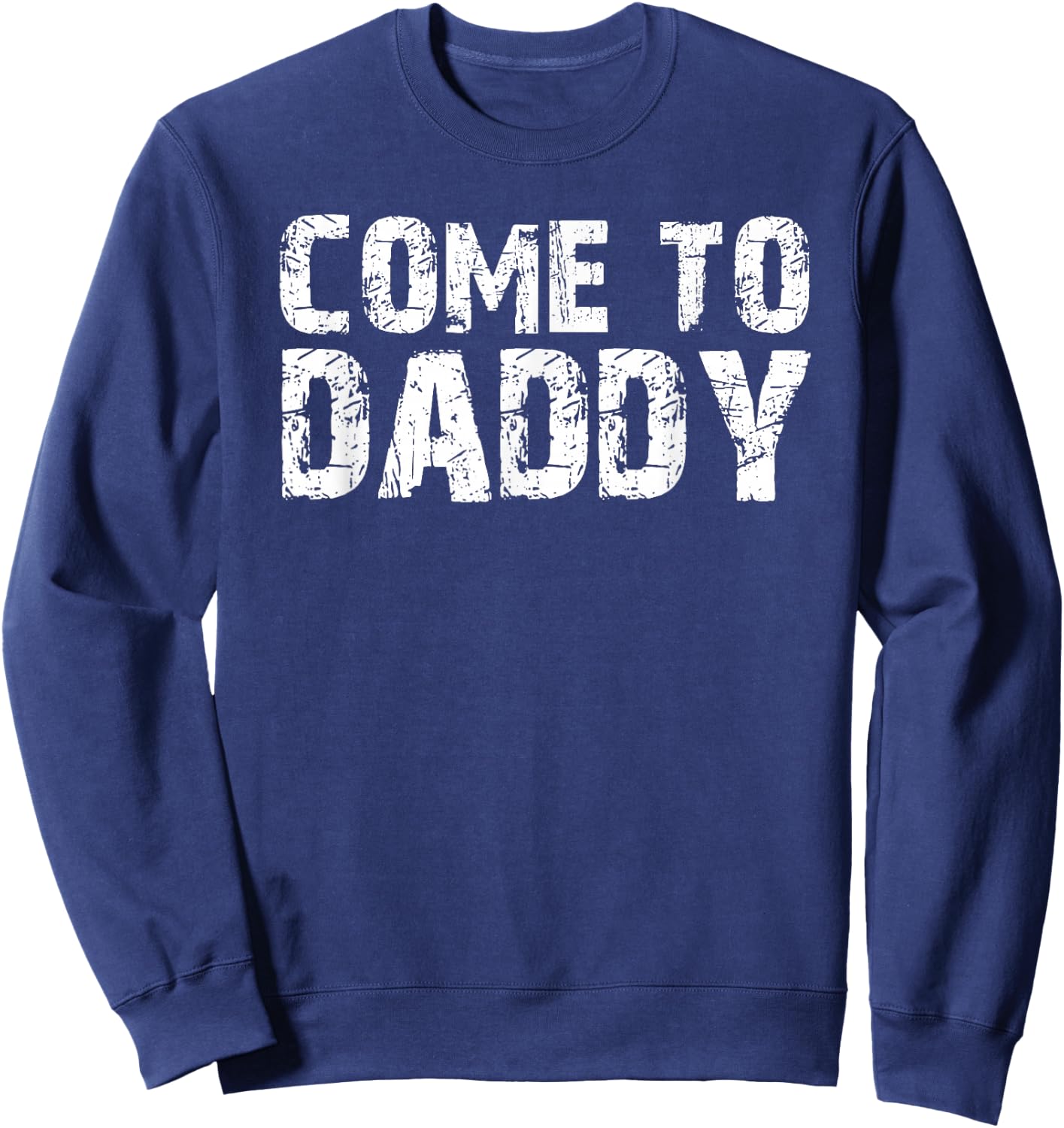Come To Daddy Sweatshirt - Sweatshirt | Navy