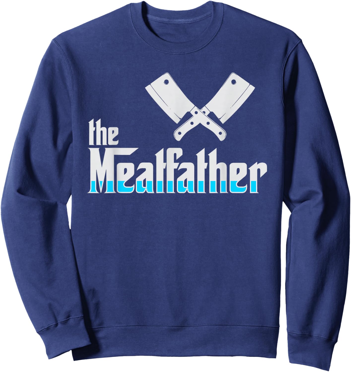 The Meatfather Butcher and Butcher Gift Sweatshirt - Sweatshirt | Navy