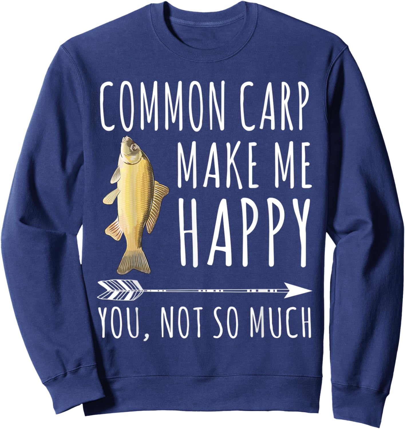 Common Carp Make Me Happy You Not So Much Fish Lover Sweatshirt - Sweatshirt | Navy