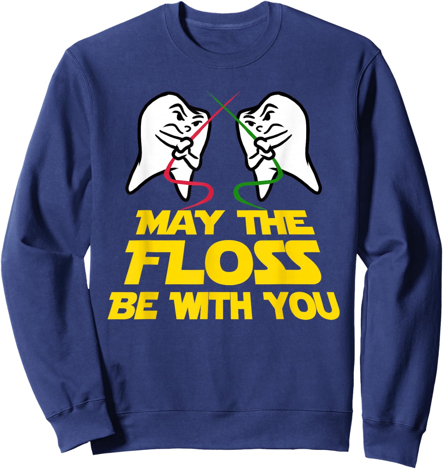 May The Floss Be with You Dental Hygienist Tooth Sweatshirt - Sweatshirt | Navy