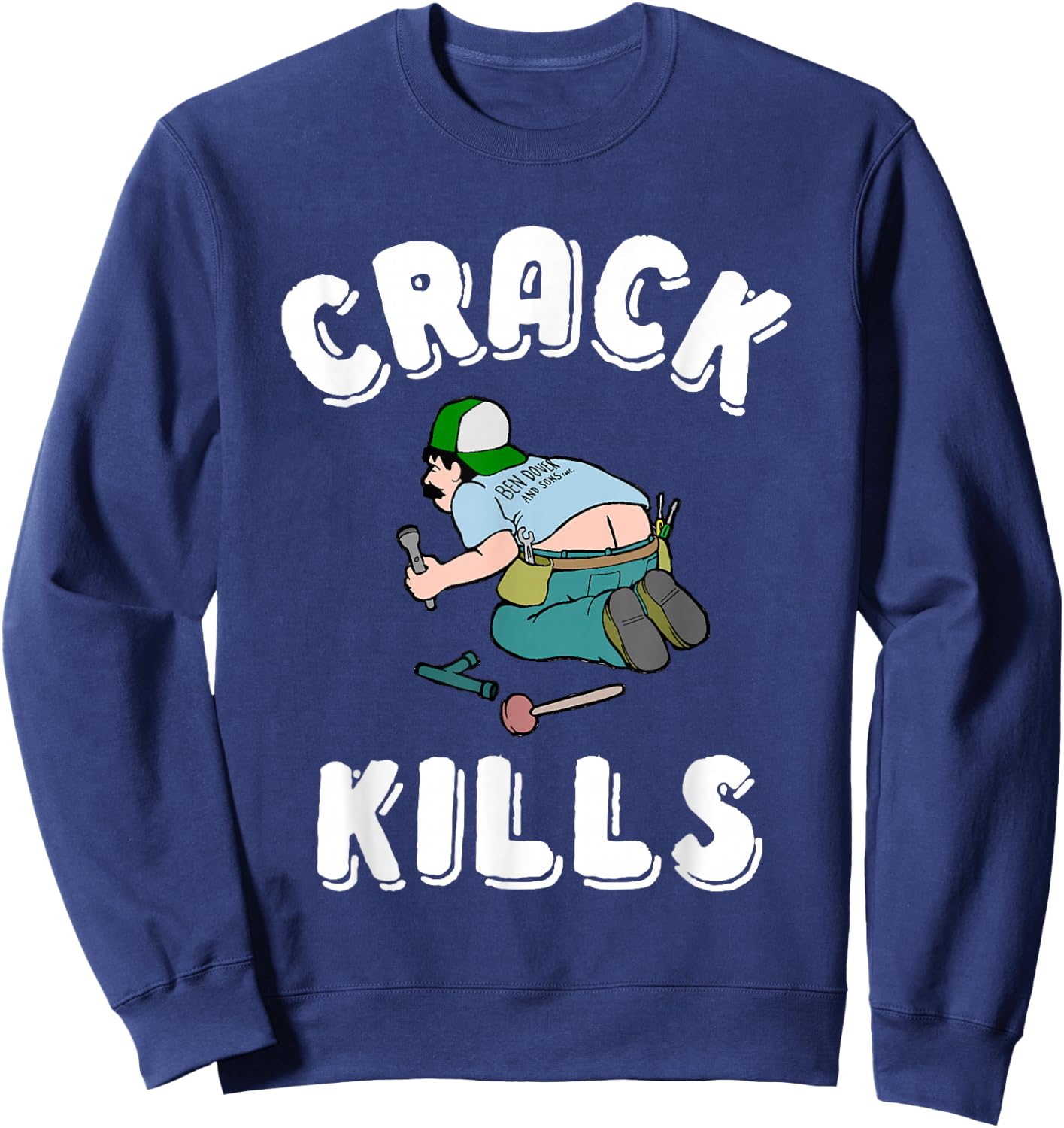 Crack Kills Funny Plumber Shirt Sweatshirt - Sweatshirt | Navy