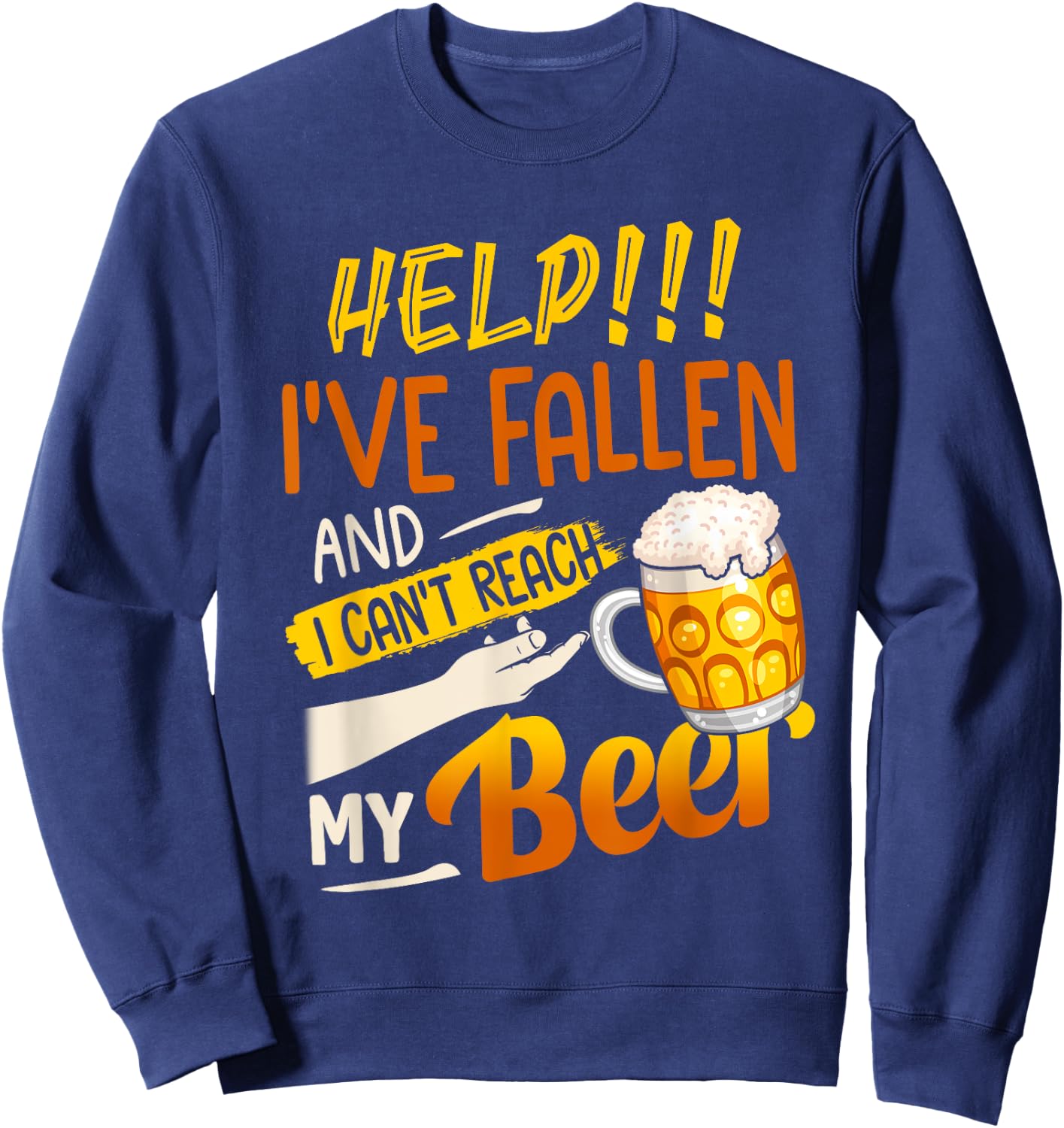 Help I've Fallen And I Can't Reach My Beer Sweatshirt - Sweatshirt | Navy