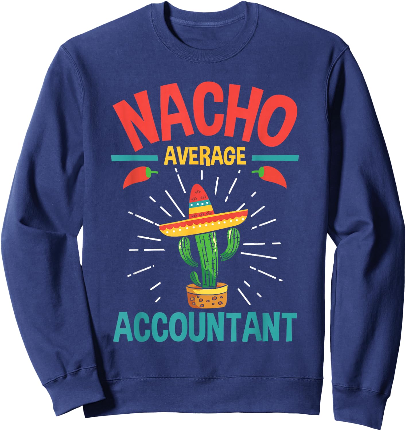 Nacho Average Accountant - Accounting Bookkeeping Bookkeeper Sweatshirt - Sweatshirt | Navy