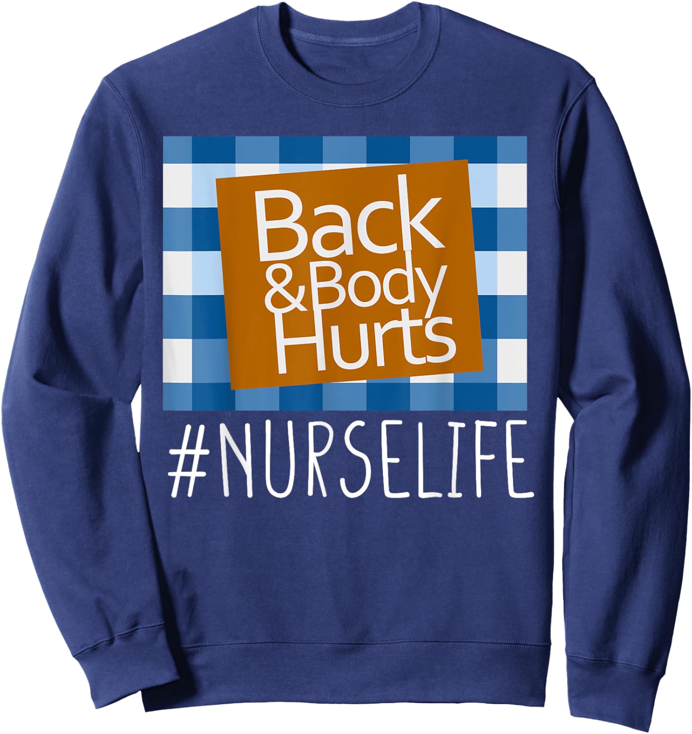 Nurse Life Back & Body Hurts Nurses Funny Healthcare Nurse Sweatshirt - Sweatshirt | Navy