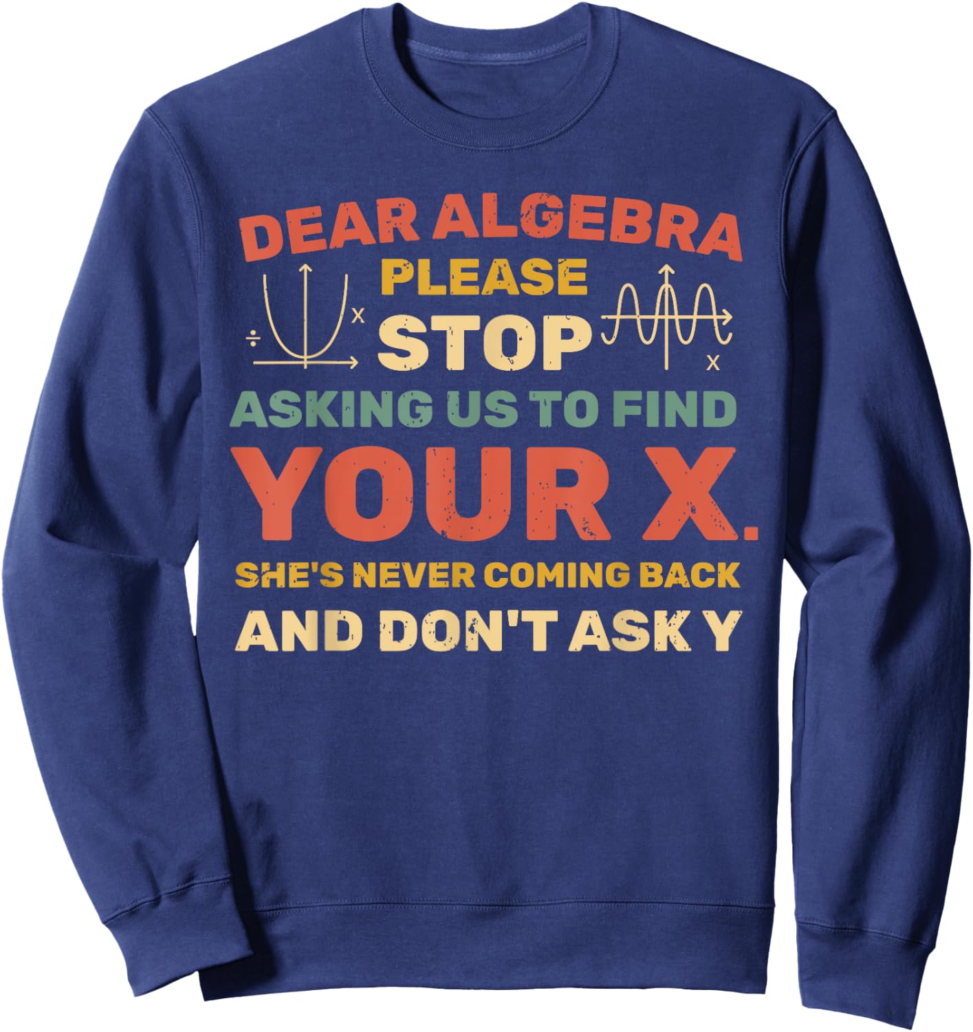 Dear Algebra Please Stop Asking Us to Find Your X Sweatshirt - Sweatshirt | Navy