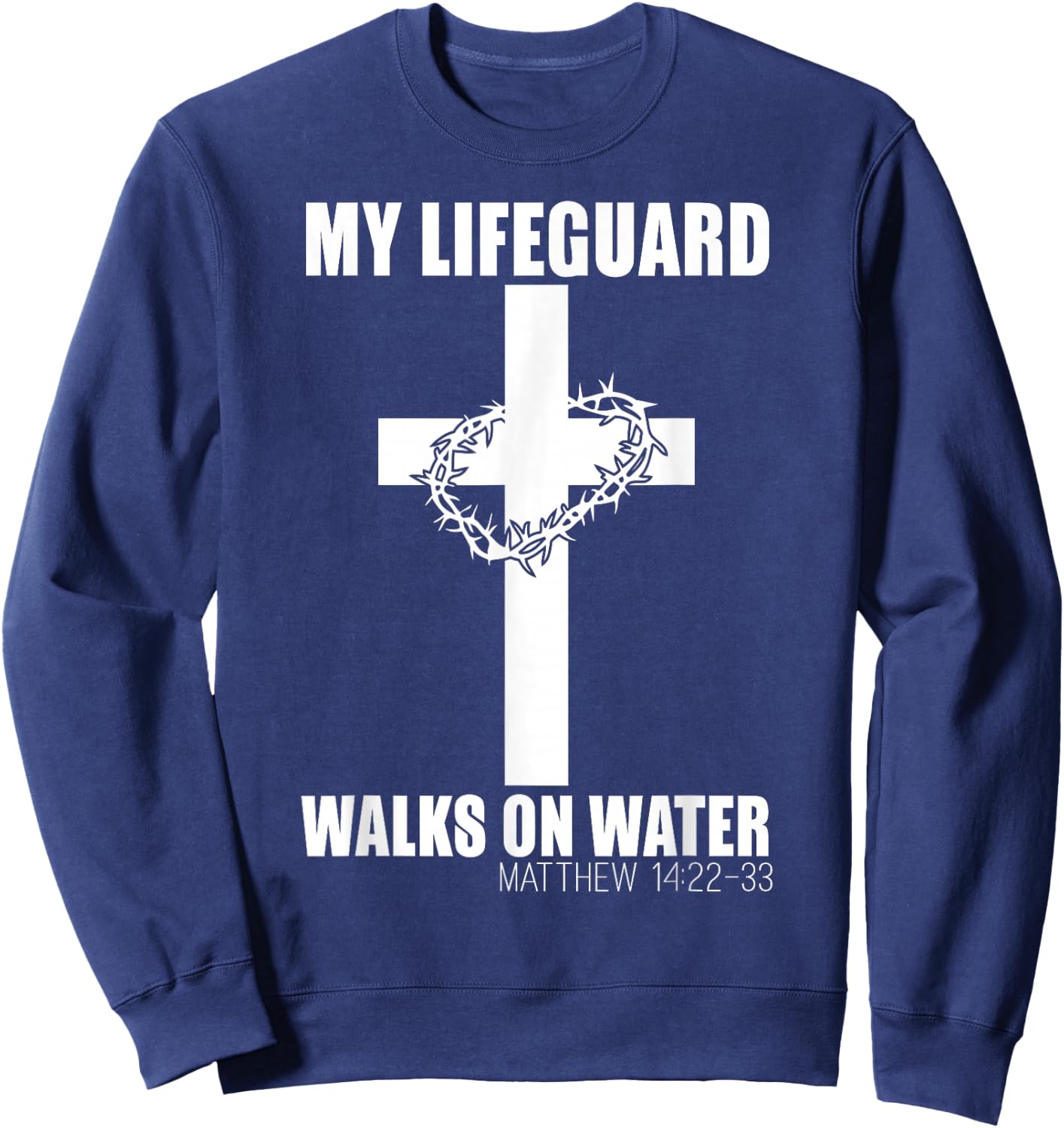 My Lifeguard Walks on Water Christian Bible Verse Sweatshirt - Sweatshirt | Navy