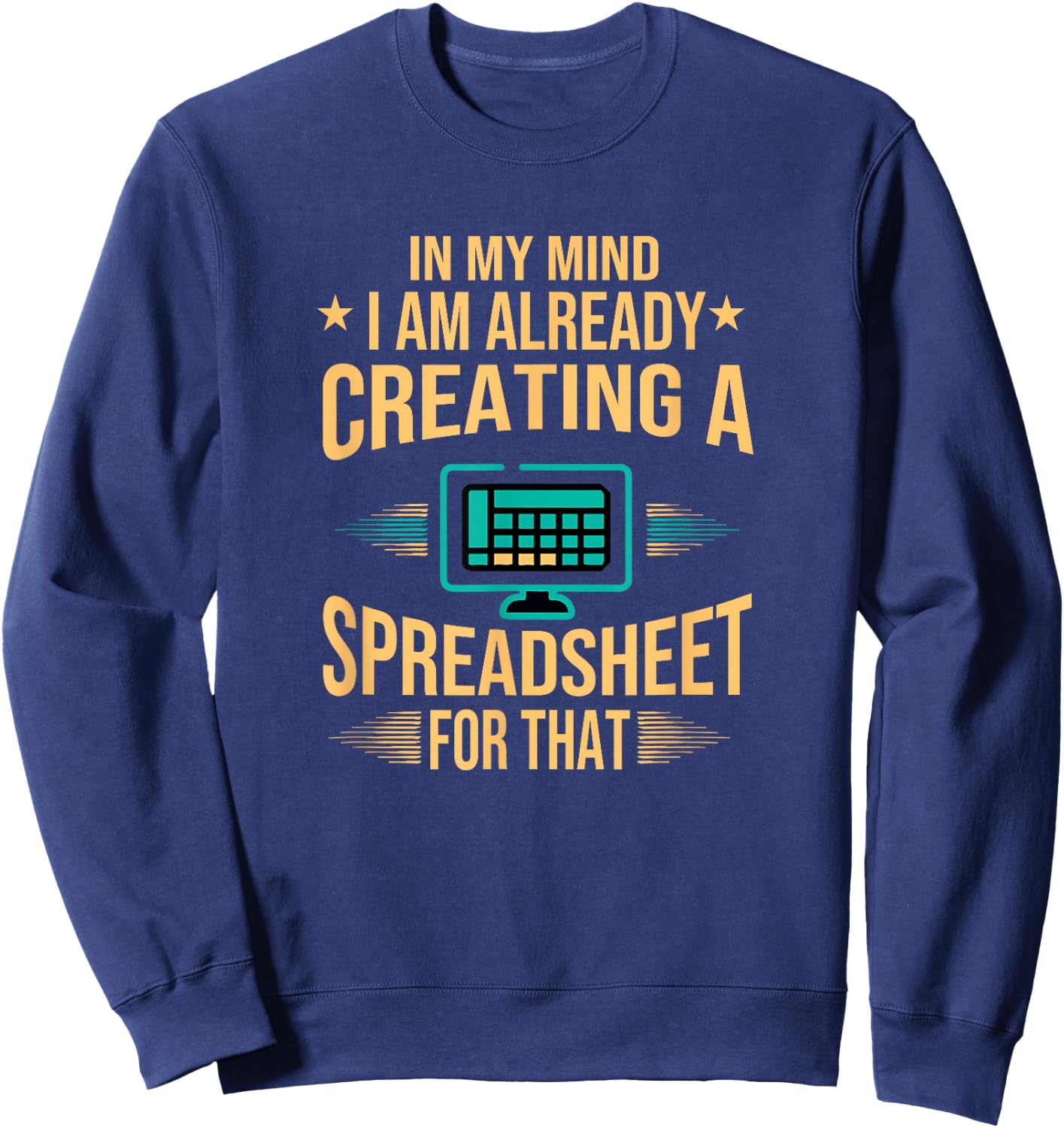 I Am Already Creating A Spreadsheet| Excel Accountant Sweatshirt - Sweatshirt | Navy