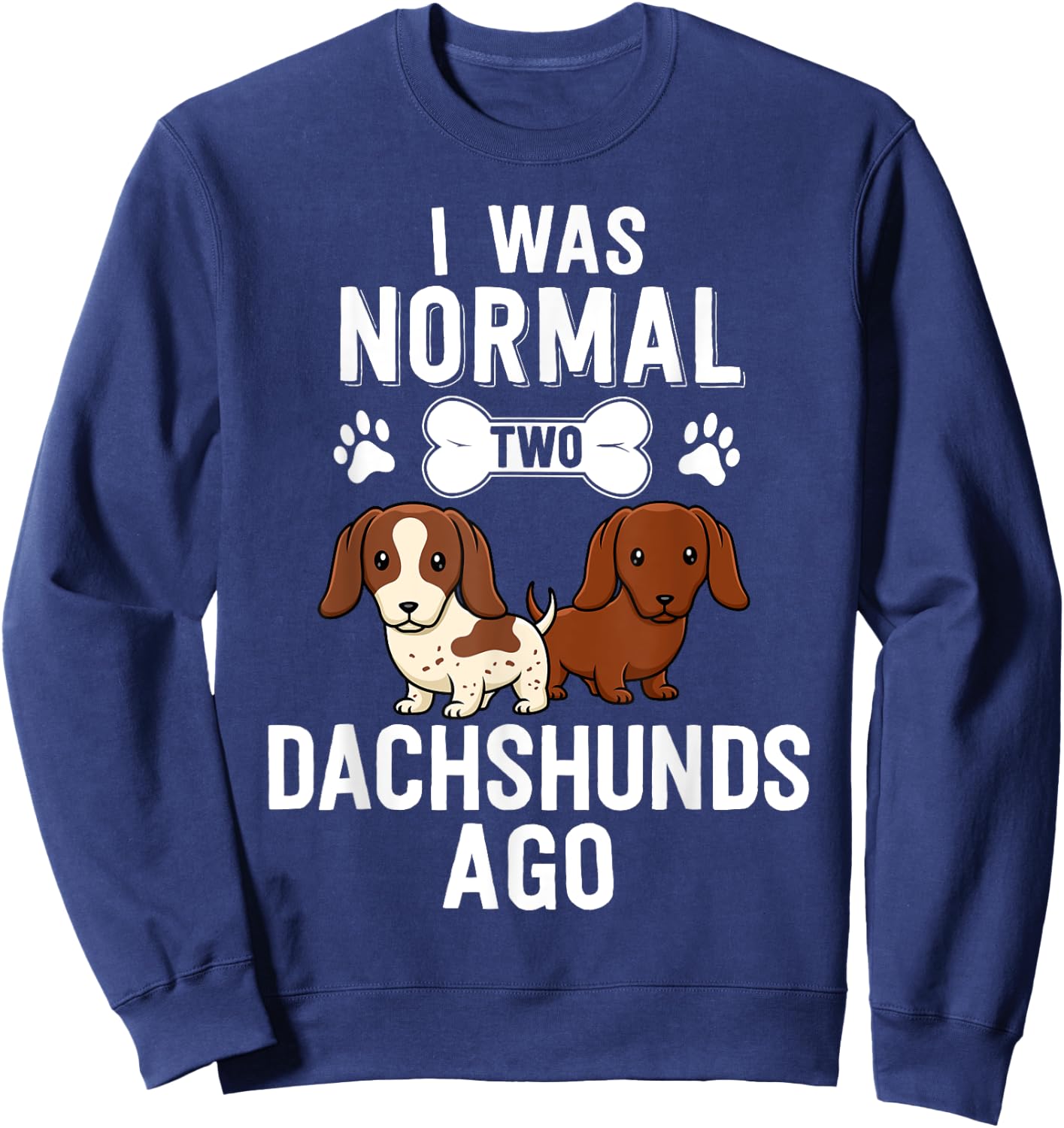 I Was Normal 2 Dachshunds Ago Red Piebald Doxie Dog Lover Men Women Girls Kids Sweatshirt - Sweatshirt | Navy