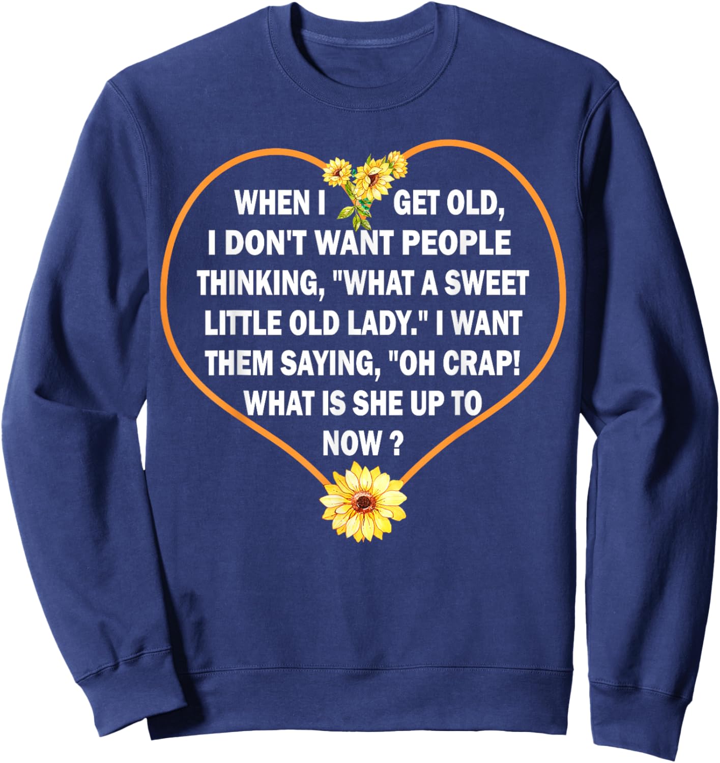 When I get Old I Don't Want People Thinking - Funny Quote Small Sweatshirt - Sweatshirt | Navy