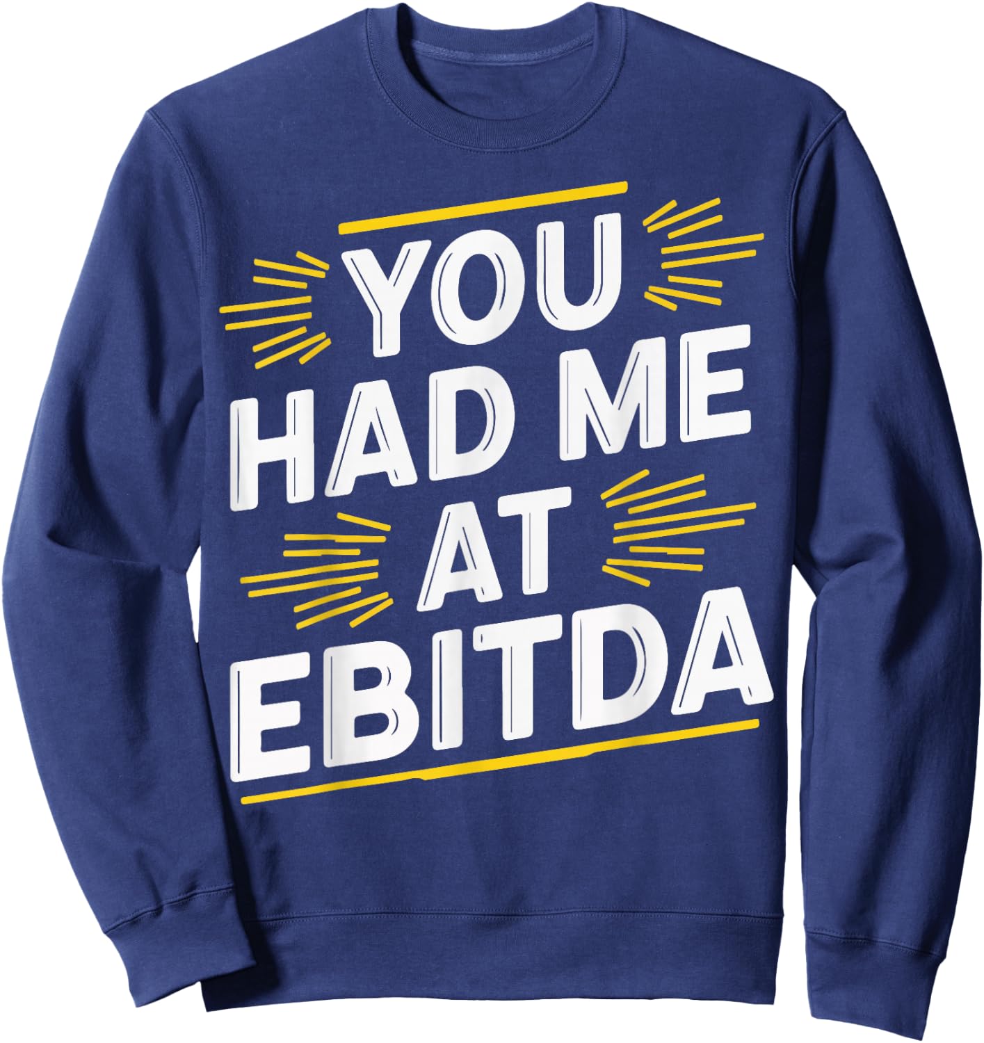 You Had Me At EBITDA Sweatshirt - Sweatshirt | Navy