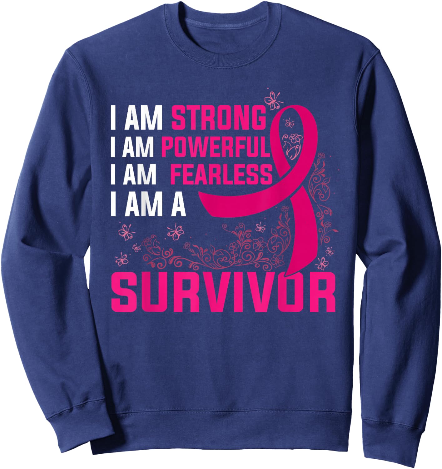I Am Strong Powerful Fearless Pink Breast Cancer Survivor Sweatshirt - Sweatshirt | Navy