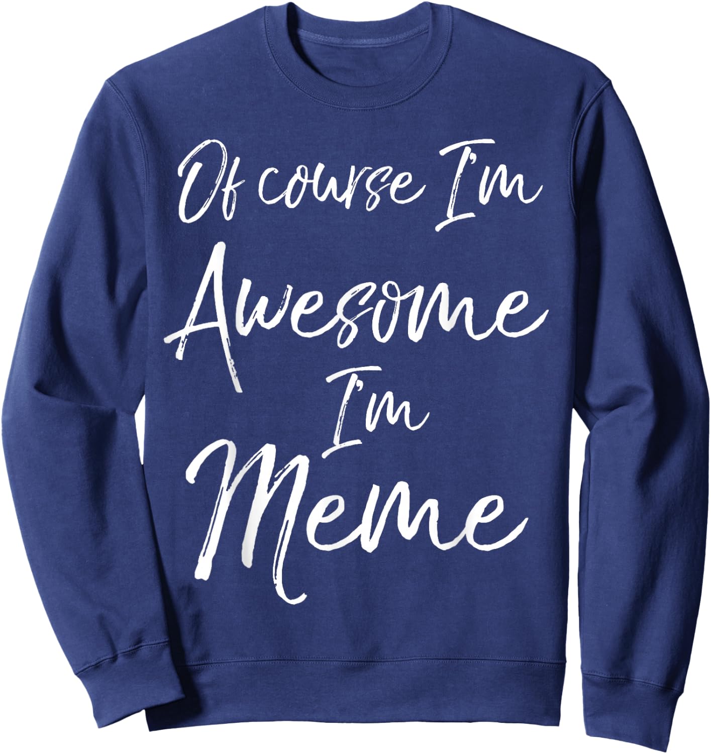 Grandma's Mother's Day Gift Of Course I'm Awesome I'm Meme Sweatshirt - Sweatshirt | Navy
