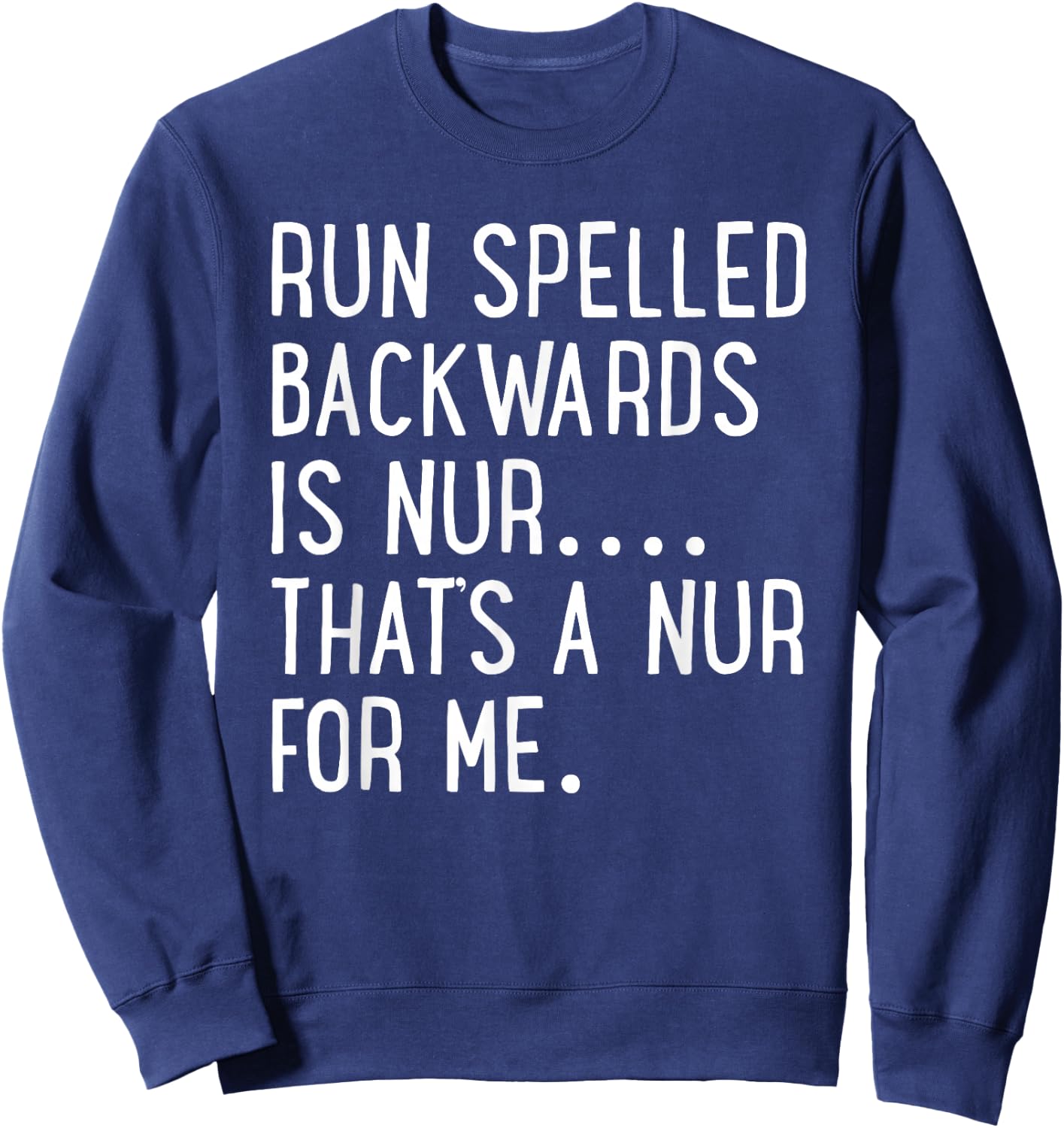 Funny Running Shirt Run Spelled Backwards Is Nur Sweatshirt - Sweatshirt | Navy