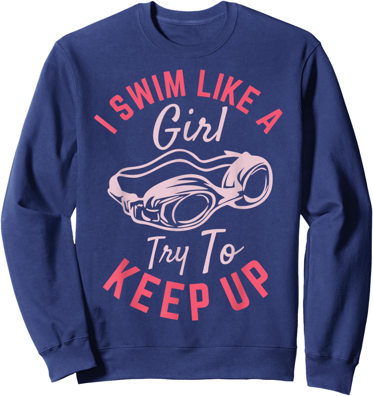 I Swim Like a Girl Try To Keep Up Sweatshirt - Sweatshirt | Navy