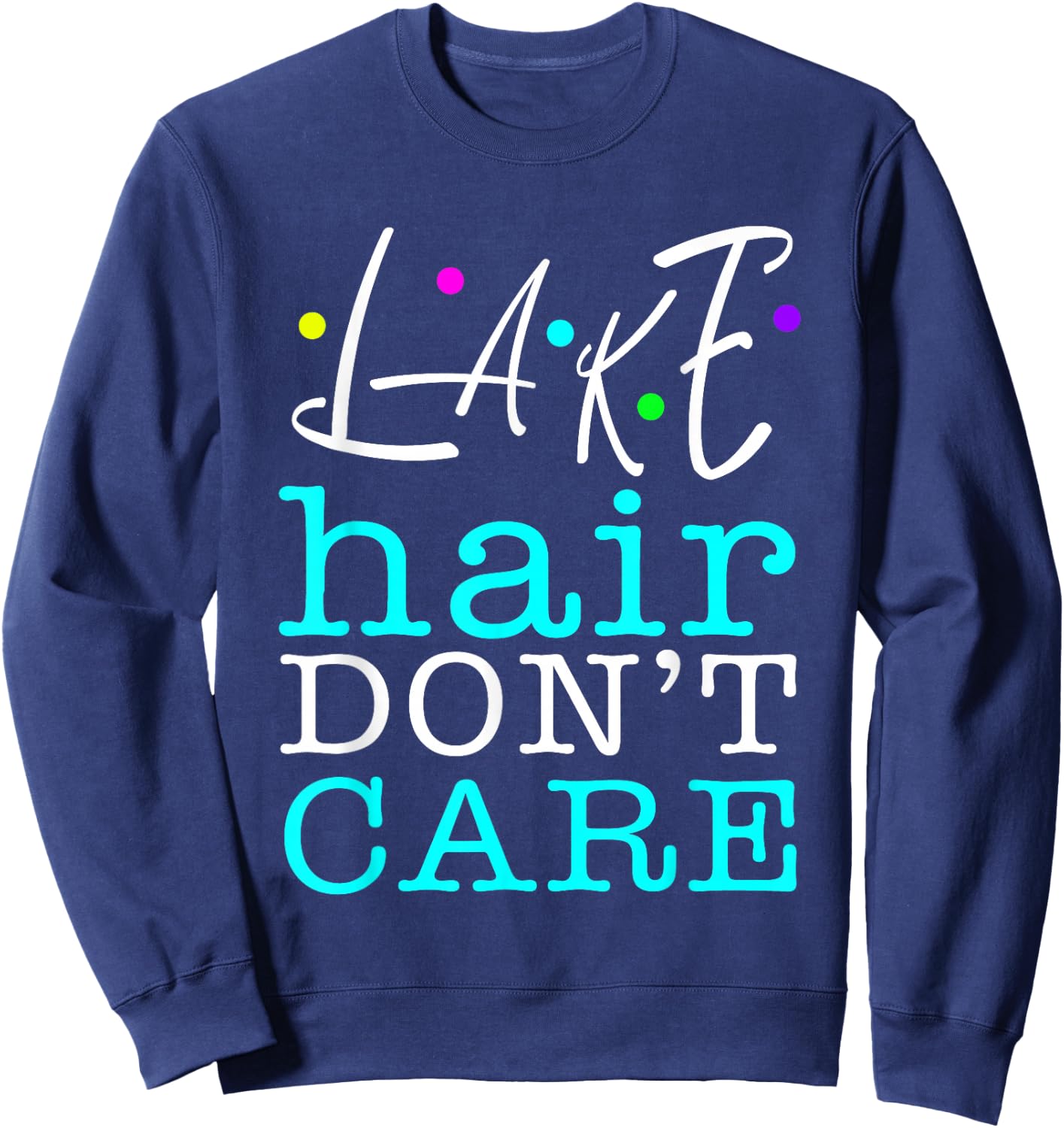 Lake Hair Don't Care Humorous Funny Sweatshirt - Sweatshirt | Navy
