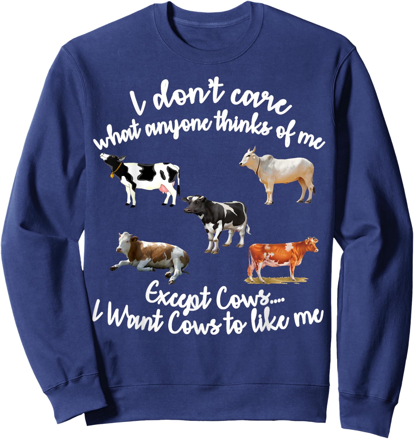 I Don't Care What Anyone Thinks Of Me Except Cows Sweatshirt - Sweatshirt | Navy