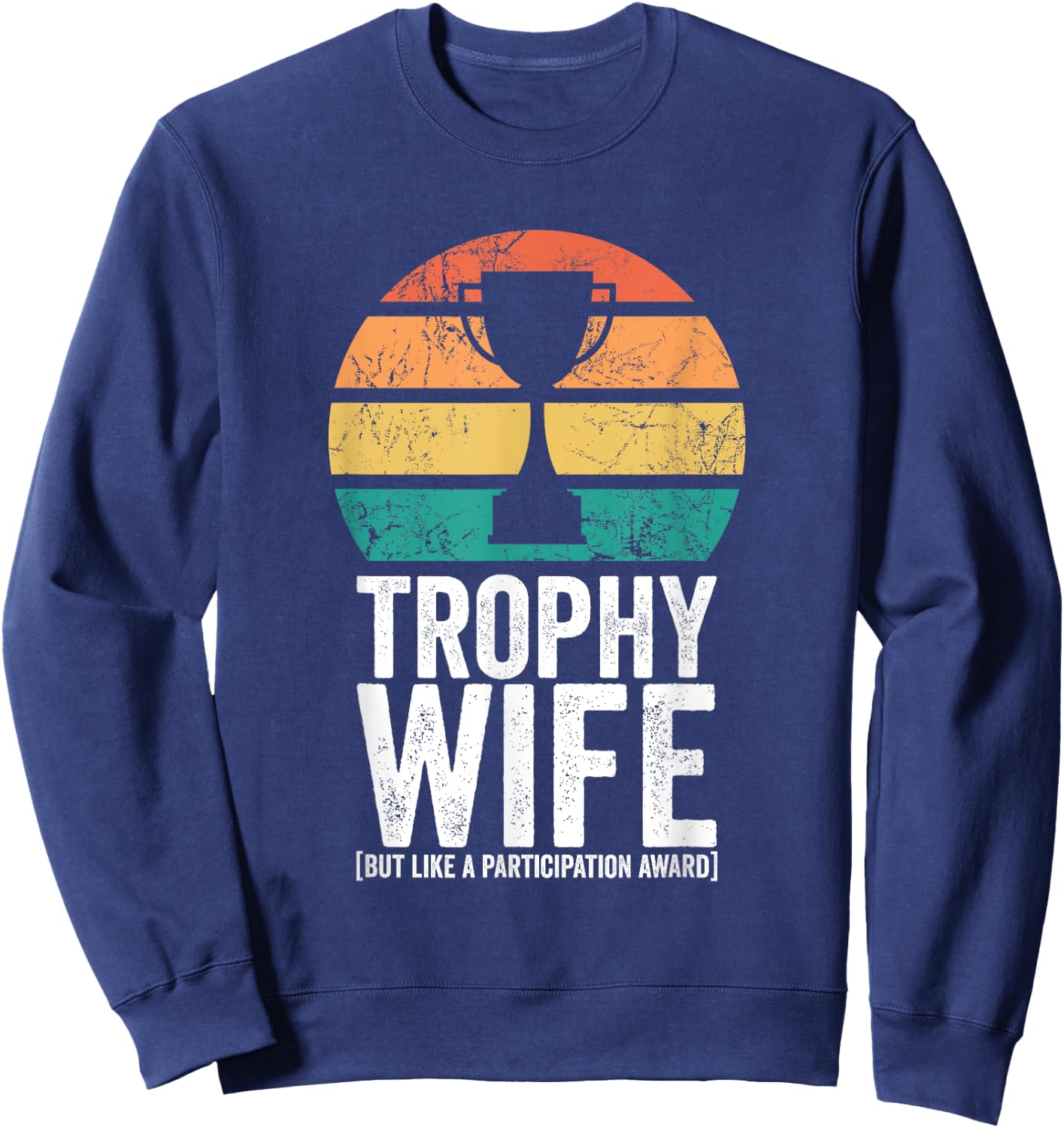 Funny Wedding Trophy Wife But Like A Participation Award Sweatshirt - Sweatshirt | Navy