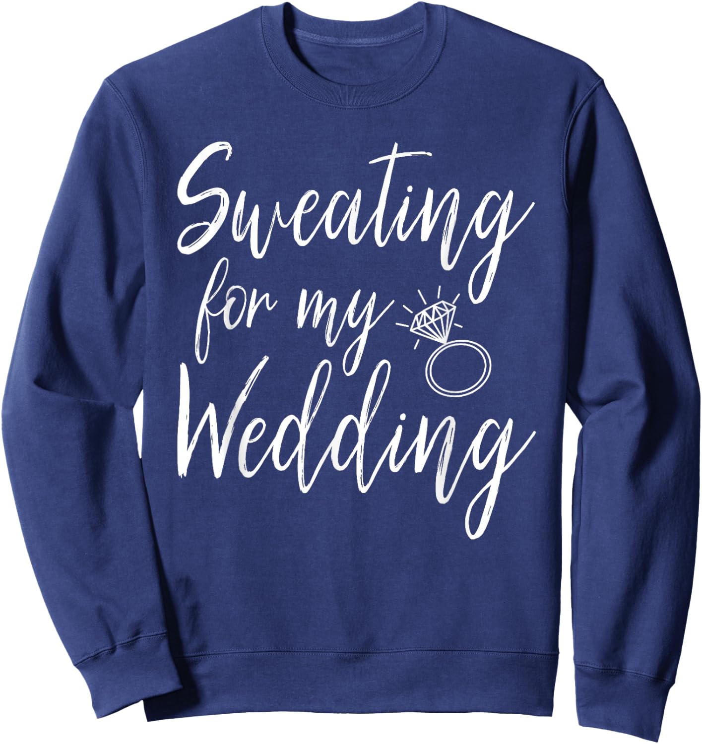 Sweating For My Wedding Funny Wedding Gift Shirt Sweatshirt - Sweatshirt | Navy