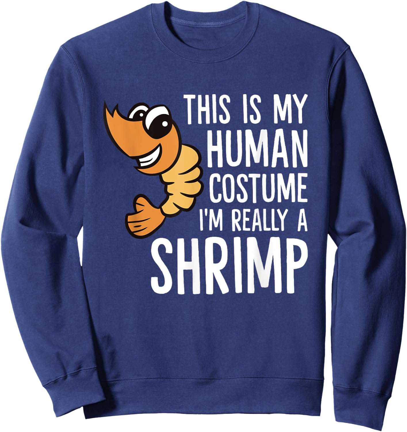 This Is My Human Costume I'm Really A Shrimp Sweatshirt - Sweatshirt | Navy