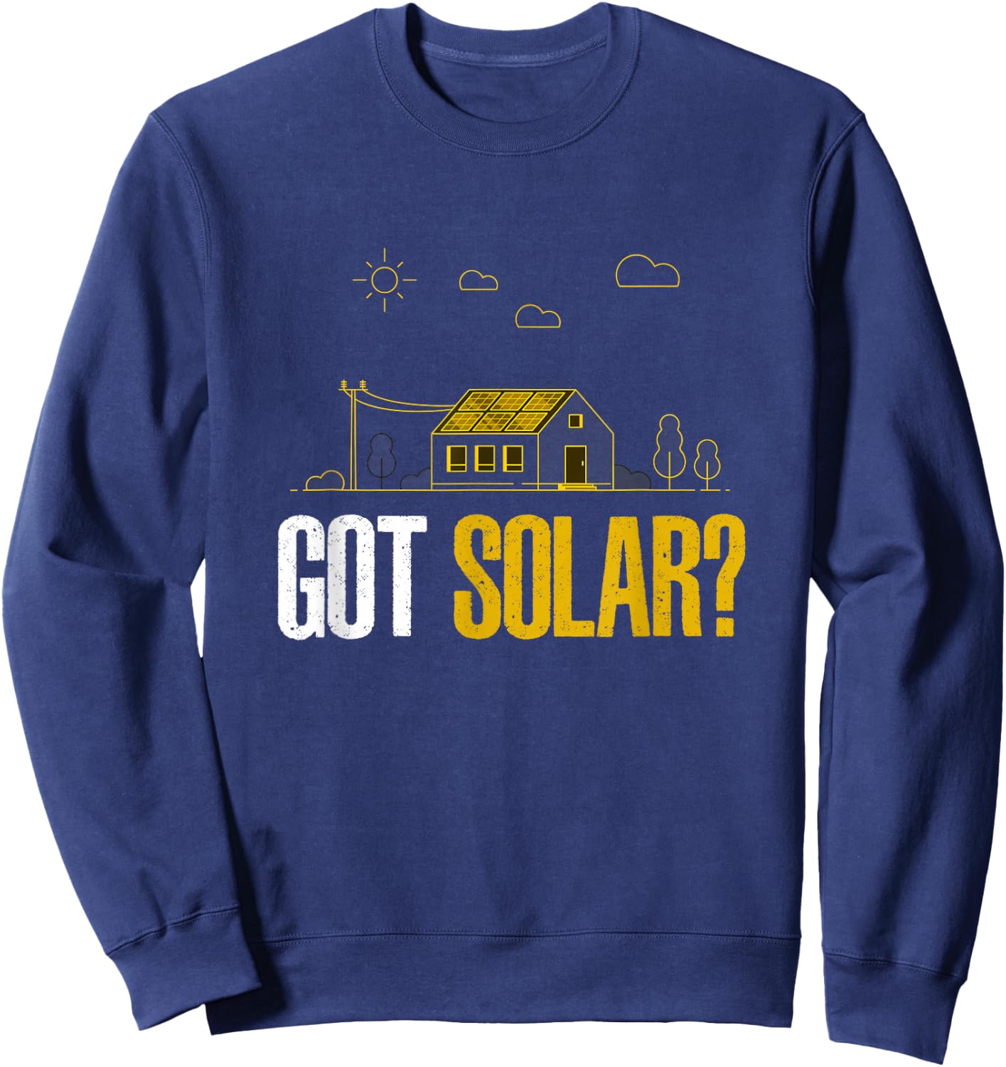 Solar Energy Got Solar Panels Funny Solar Power Sweatshirt - Sweatshirt | Navy