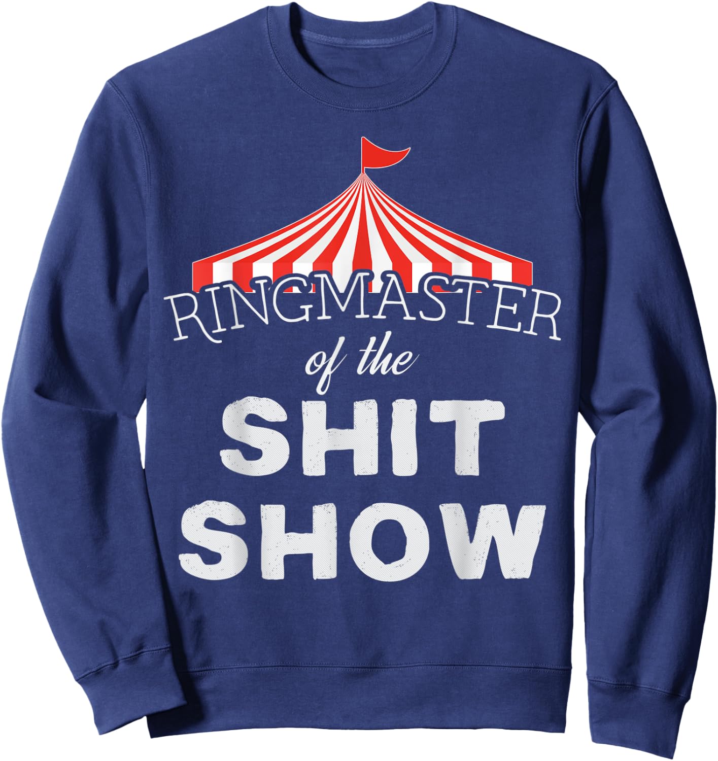 Ringmaster of the Shit Show Circus Themed Sweatshirt - Sweatshirt | Navy