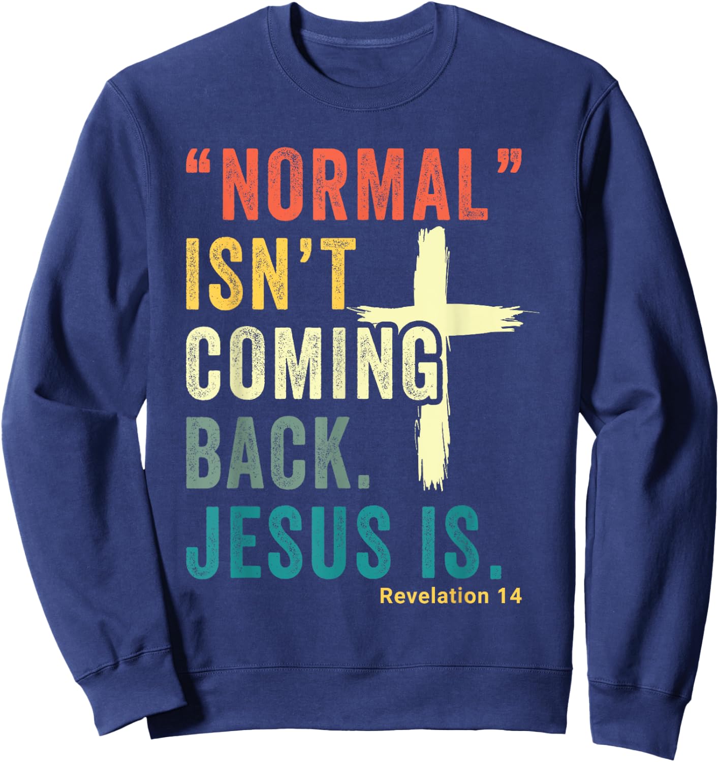 Revelation 14 Bible Verse Normal Isnt Comming Back Jesus Is Sweatshirt - Sweatshirt | Navy