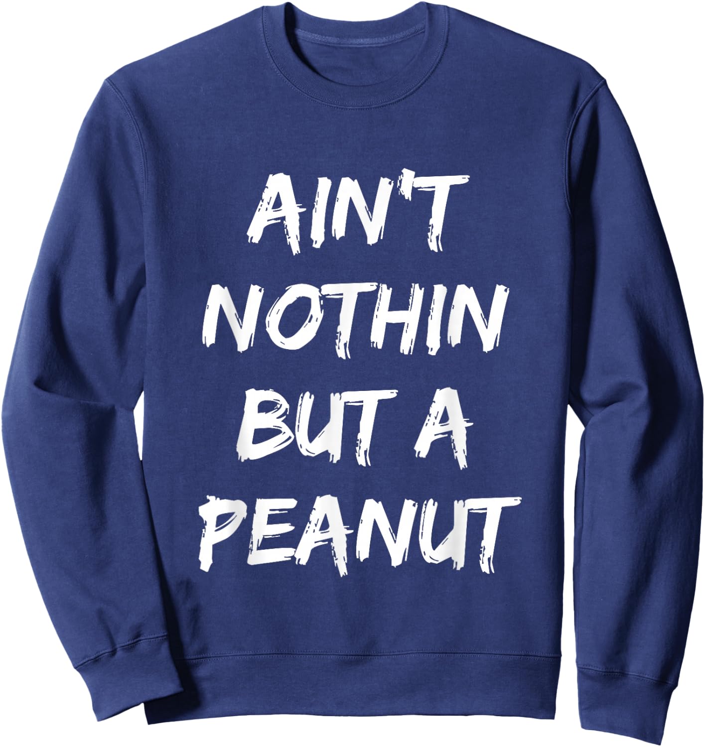 Ain't Nothing But A Peanut -- Funny Classic Bodybuilding Sweatshirt - Sweatshirt | Navy